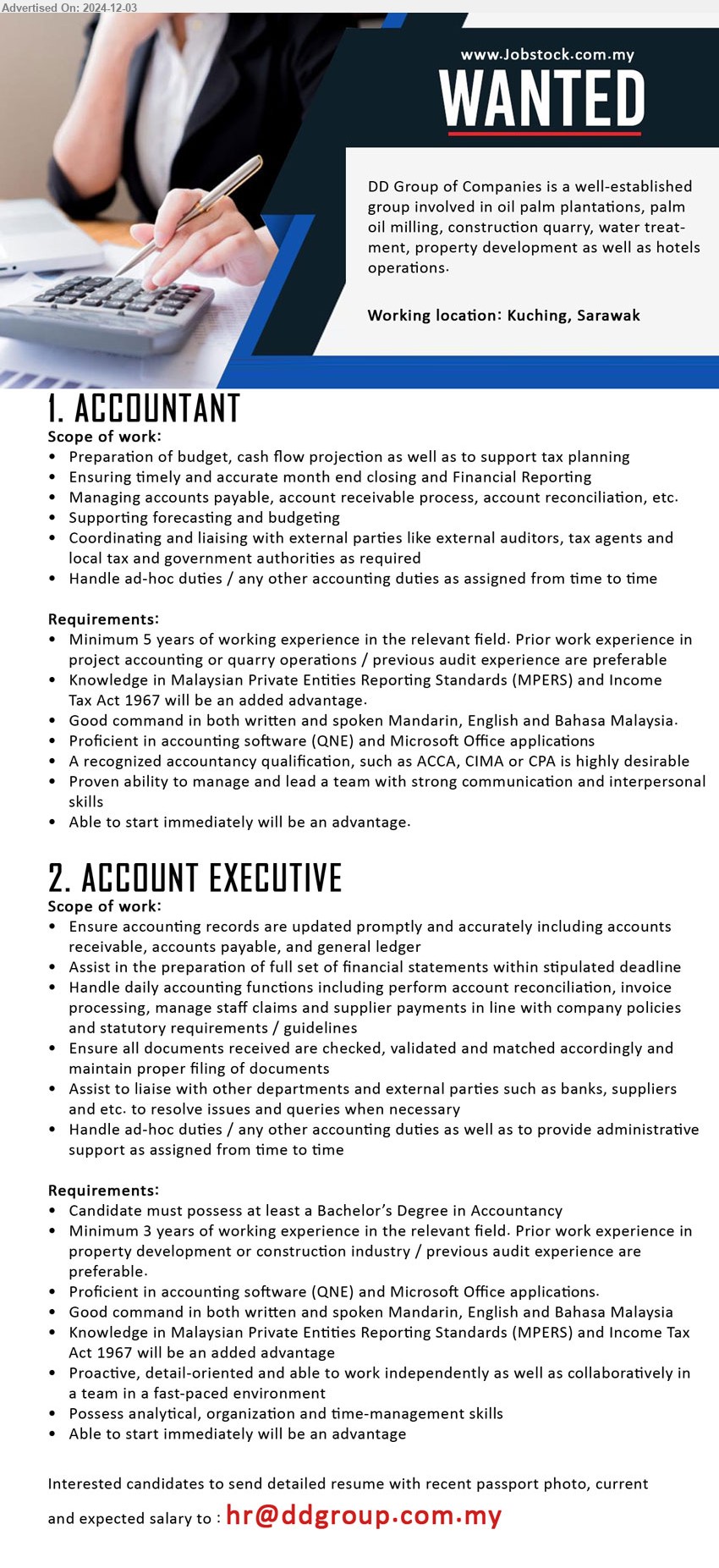 DD GROUP OF COMPANIES - 1. ACCOUNTANT (Kuching), 5 yrs. exp., Knowledge in Malaysian Private Entities Reporting Standards (MPERS) and Income 
Tax Act 1967,...
2. ACCOUNT EXECUTIVE (Kuching), Bachelor’s Degree in Accountancy, Minimum 3 yrs. exp.,...
Email resume to ...