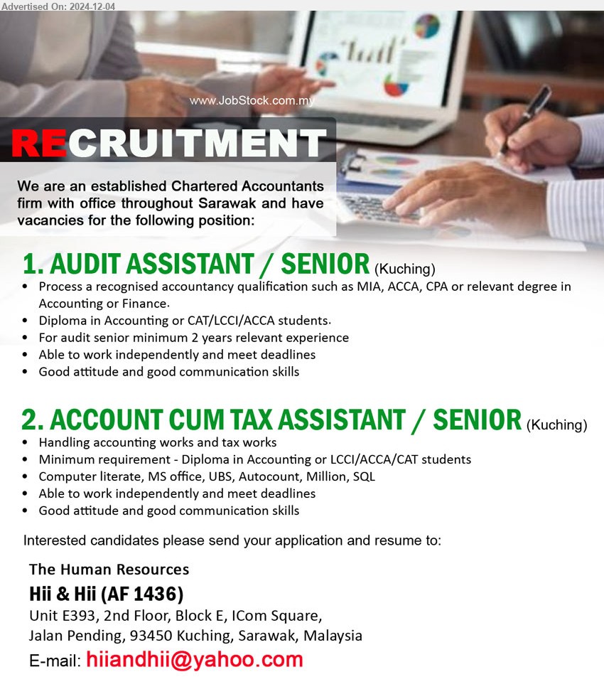 Hii & Hii  - 1. AUDIT ASSISTANT / SENIOR (Kuching), Process a recognised Accountancy qualification such as MIA, ACCA, CPA or relevant Degree in Accounting or Finance, Diploma in Accounting or CAT/LCCI/ACCA students,...
2. ACCOUNT CUM TAX ASSISTANT / SENIOR (Kuching), Handling accounting works and tax works, Minimum requirement - Diploma in Accounting or LCCI/ACCA/CAT students ,...
Email resume to...