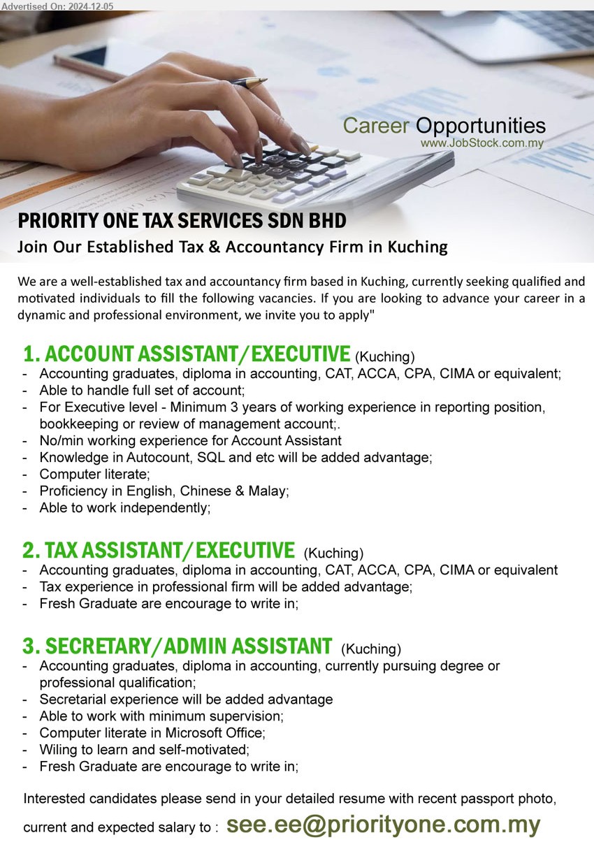 PRIORITY ONE TAX SERVICES SDN BHD - 1. ACCOUNT ASSISTANT/EXECUTIVE (Kuching), Accounting graduates, Diploma in Accounting, CAT, ACCA, CPA, CIMA, Knowledge in Autocount, SQL and etc will be added advantage,...
2. TAX ASSISTANT/EXECUTIVE (Kuching), Accounting graduates, Diploma in Accounting, CAT, ACCA, CPA, CIMA, Fresh Graduate are encourage to write in;,...
3. SECRETARY/ADMIN ASSISTANT (Kuching), Accounting graduates, Diploma in Accounting, currently pursuing Degree , Fresh Graduate are encourage to write in,...
Email resume to ...
