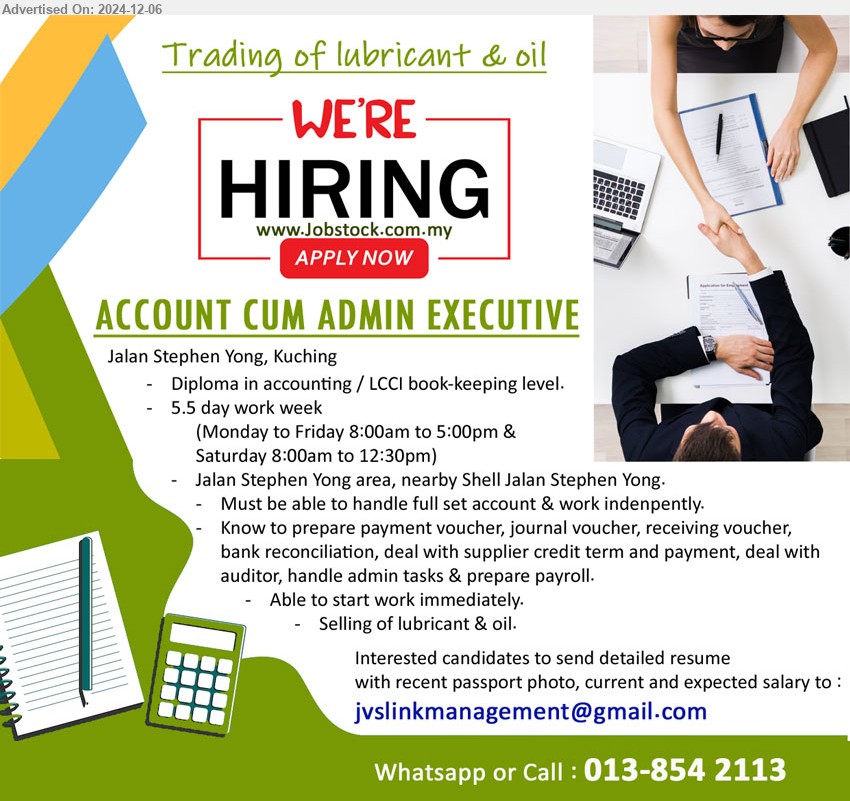 ADVERTISER (Trading Of Lubricant & Oil) - ACCOUNT CUM ADMIN EXECUTIVE (Kuching), Diploma in Accounting / LCCI Book-Keeping level, Must be able to handle full set account & work independently.,...
Whatsapp or Call : 013-8542113  / Email resume to ...