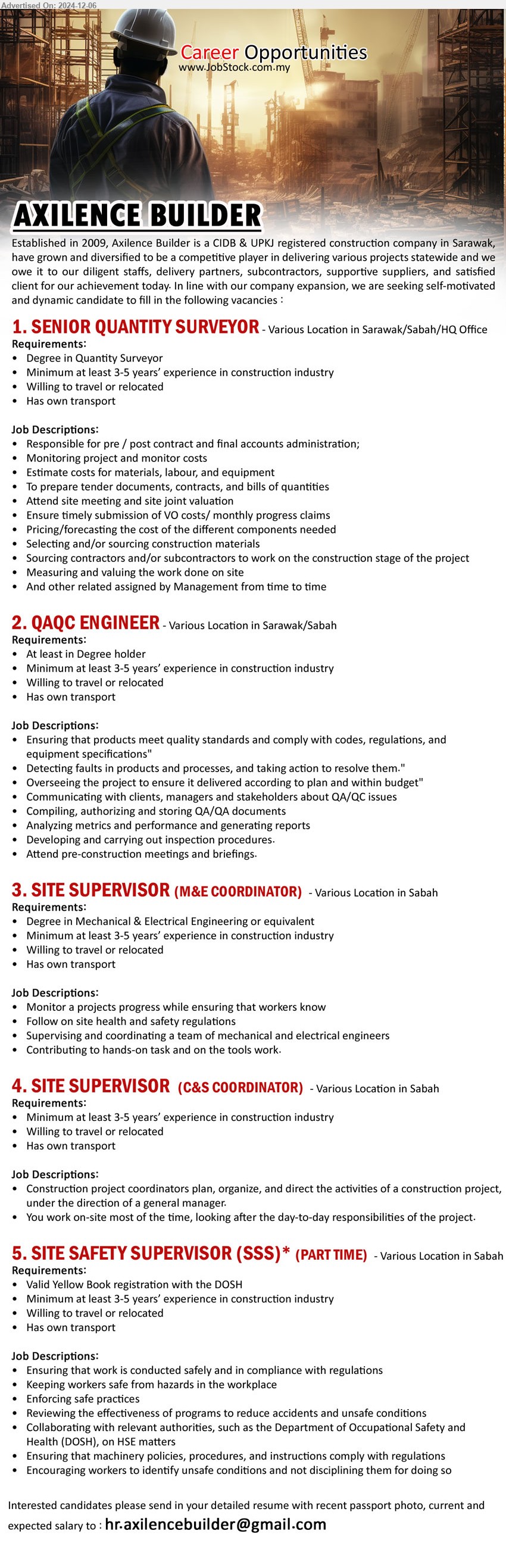 AXILENCE BUILDER - 1. SENIOR QUANTITY SURVEYOR (Sarawak/Sabah/HQ Office), Degree in Quantity Surveyor, Minimum at least 3-5 years’ experience in construction industry,...
2. QAQC ENGINEER (Sarawak/Sabah), Degree, 3-5 years’ experience in construction industry,...
3. SITE SUPERVISOR (M&E COORDINATOR)  (Sabah), Degree in Mechanical & Electrical Engineering,...
4. SITE SUPERVISOR (C&S COORDINATOR)  (Sabah), Minimum at least 3-5 years’ experience in construction industry,...
5. SITE SAFETY SUPERVISOR (SSS) Part Time (Sabah), Valid Yellow Book registration with the DOSH, Minimum at least 3-5 yrs. exp.,...
Email resume to ...