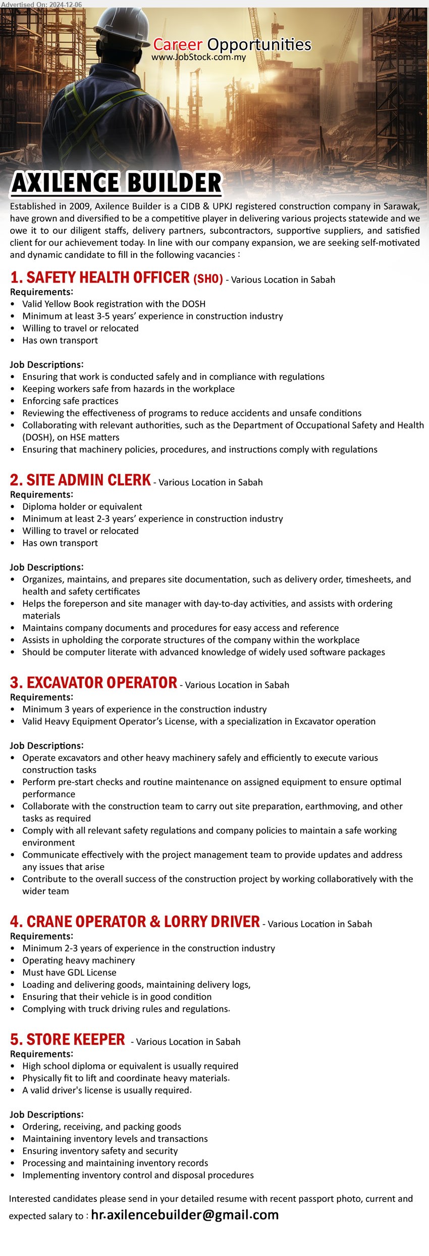 AXILENCE BUILDER - 1. SAFETY HEALTH OFFICER (SHO) (Sabah), Valid Yellow Book registration with the DOSH, Minimum at least 3-5 years’ experience in construction industry,...
2. SITE ADMIN CLERK  (Sabah), Diploma holder or equivalent, Minimum at least 2-3 years’ experience in construction industry,...
3. EXCAVATOR OPERATOR (Sabah), Minimum 3 years of experience in the construction industry, Valid Heavy Equipment Operator’s License, with a specialization in Excavator operation,...
4. CRANE OPERATOR & LORRY DRIVER (Sabah), Minimum 2-3 years of experience in the construction industry, Must have GDL License,...
5. STORE KEEPER   (Sabah), High school Diploma or equivalent is usually required, Physically fit to lift and coordinate heavy materials,...
Email resume to ....
