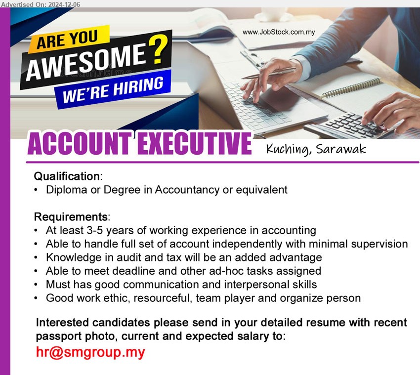 ADVERTISER - ACCOUNT EXECUTIVE (Kuching), Diploma or Degree in Accountancy, At least 3-5 years of working experience in accounting ,...
Email resume to ...