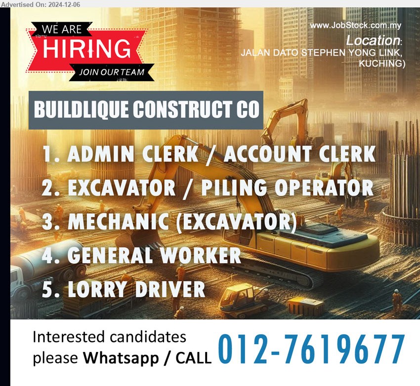 BUILDLIQUE CONSTRUCT CO - 1. ADMIN CLERK / ACCOUNT CLERK  (Kuching).
2. EXCAVATOR / PILING OPERATOR (Kuching).
3. MECHANIC (EXCAVATOR)  (Kuching).
4. GENERAL WORKER (Kuching).
5. LORRY DRIVER (Kuching).
Whatsapp / Call : 012-7619677 