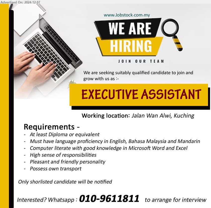 ADVERTISER - EXECUTIVE ASSISTANT (Kuching), Diploma, Must have language proficiency in English, Bahasa Malaysia and Mandarin, Computer literate with good knowledge in Microsoft Word and Excel,...
Whatsapp : 010-9611811