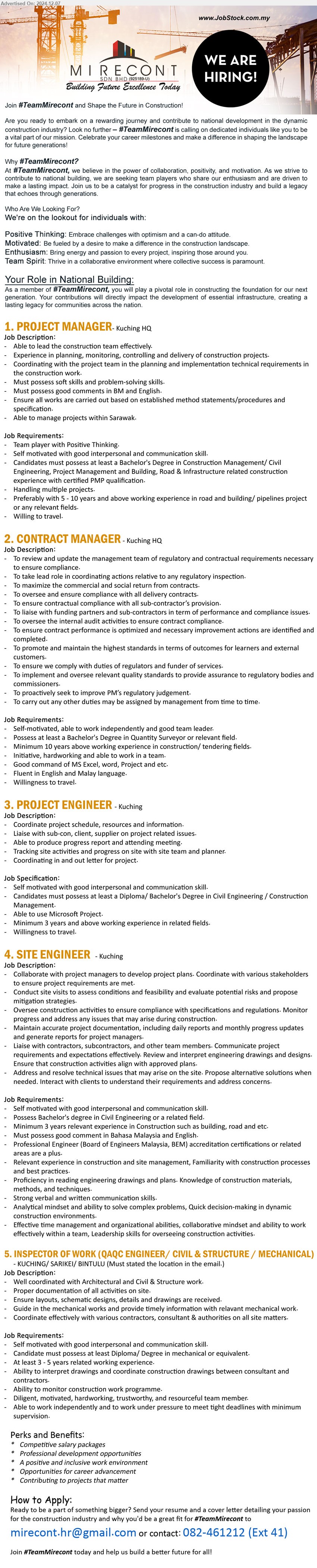 MIRECONT SDN BHD - 1. PROJECT MANAGER (Kuching),  Bachelor's Degree in Construction Management/ Civil Engineering, Project Management and Building, Road & Infrastructure,...
2. CONTRACT MANAGER (Kuching), Bachelor's Degree in Quantity Surveyor, Minimum 10 years above working experience in construction/ tendering fields,...
3. PROJECT ENGINEER (Kuching), Diploma/ Bachelor's Degree in Civil Engineering / Construction Management.,...
4. SITE ENGINEER  (Kuching), Bachelor's Degree in Civil Engineering, 3 years relevant experience in Construction,...
5. INSPECTOR OF WORK (QAQC ENGINEER/ CIVIL & STRUCTURE / MECHANICAL) (Kuching, Sarikei, Bintulu), Diploma/ Degree in Mechanical, 3-5 yrs. exp.,...
Contact: 082-461212 (Ext 41) / Email resume to ...