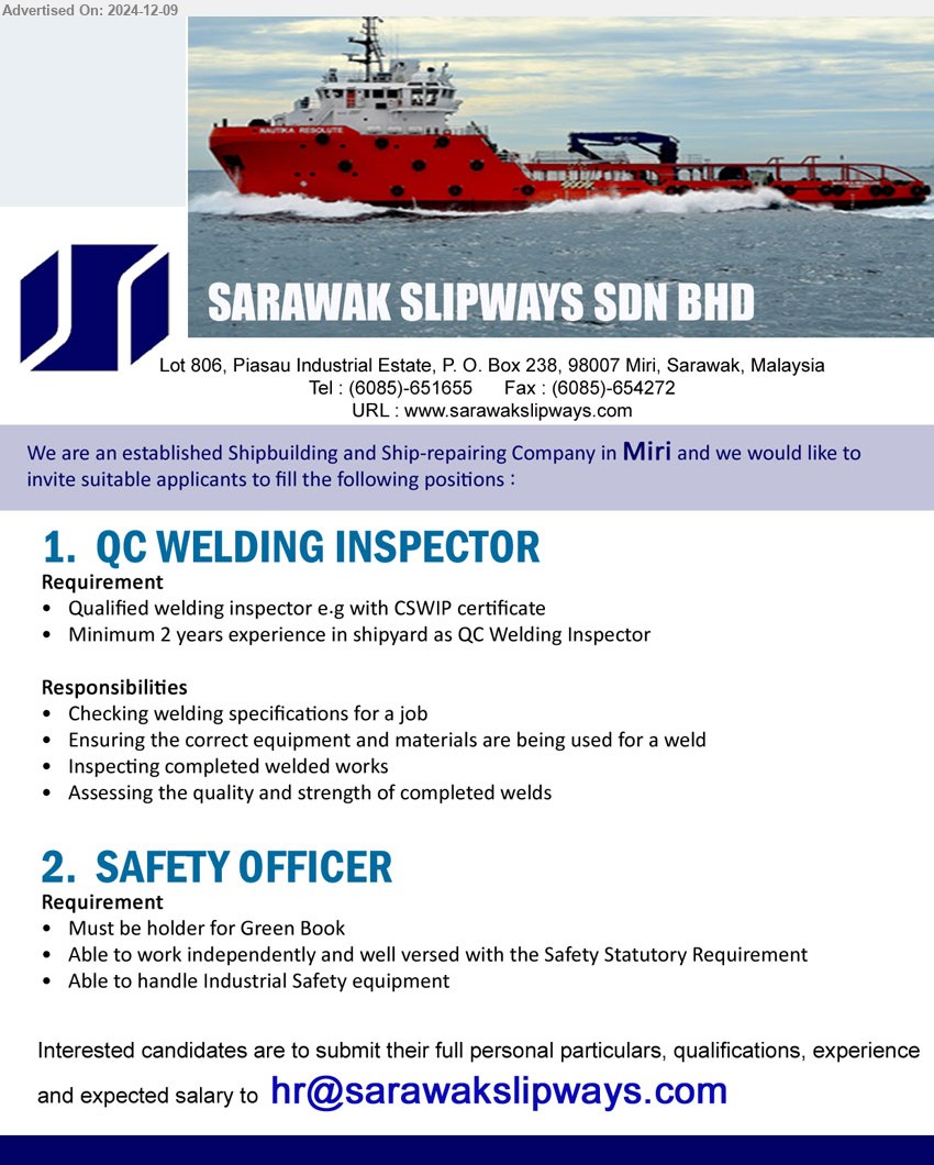 SARAWAK SLIPWAYS SDN BHD - 1. QC WELDING INSPECTOR  (Miri), Qualified welding inspector e.g with CSWIP certificate, Minimum 2 years experience in shipyard as QC Welding Inspector,...
2. SAFETY OFFICER (Miri), Must be holder for Green Book, Able to work independently and well versed with the Safety Statutory Requirement,...
Email resume to ...