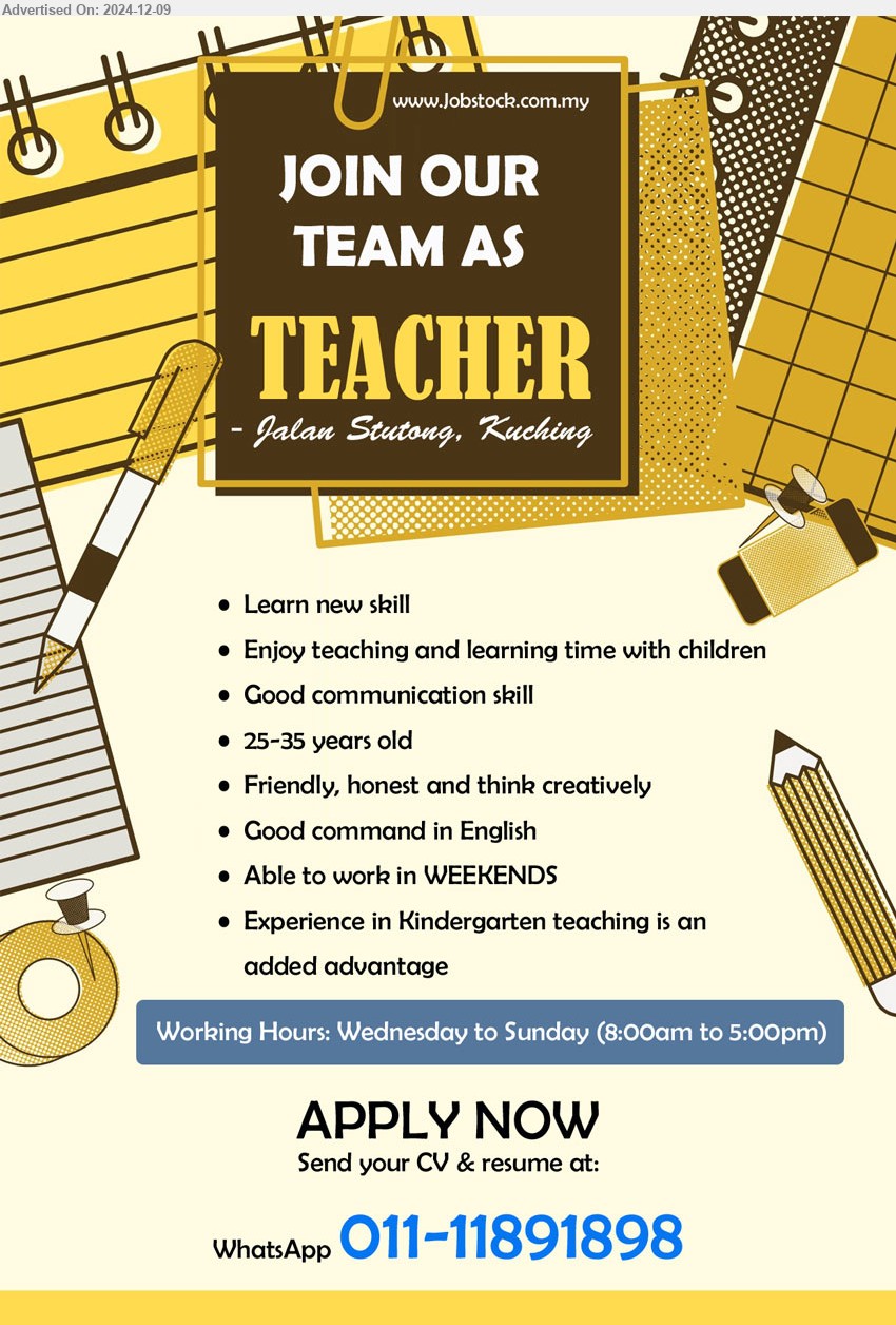 ADVERTISER - TEACHER (Kuching), 25-35 years old, Enjoy teaching and learning time with children, Experience in Kindergarten teaching,...
Working Hours: Wednesday to Sunday, 8am to 5pm
WhatsApp 011-11891898