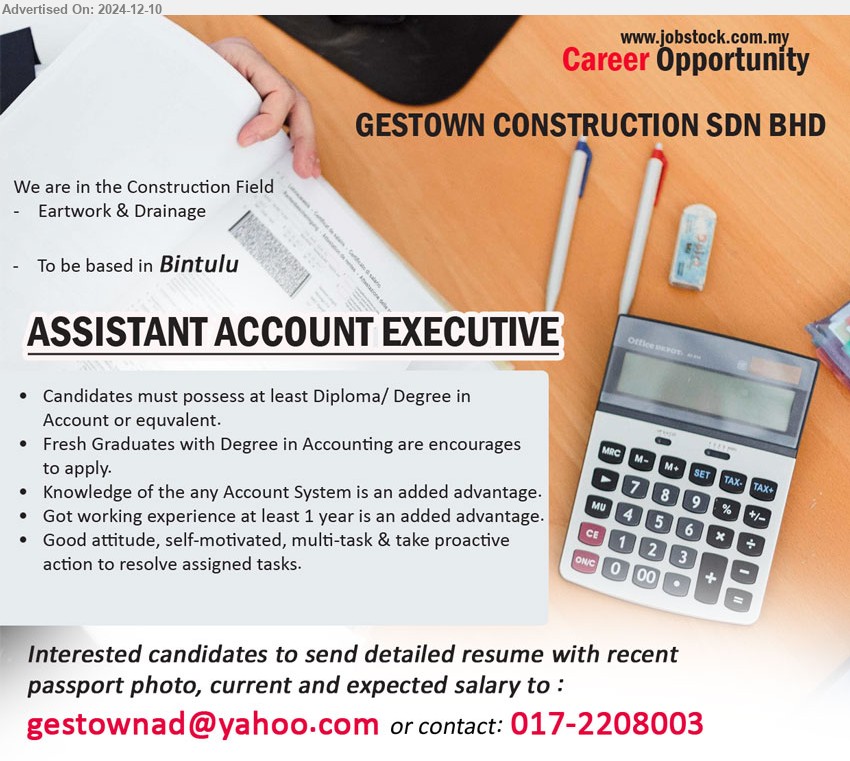 GESTOWN CONSTRUCTION SDN BHD - ASSISTANT ACCOUNT EXECUTIVE (Bintulu), Diploma/ Degree in Account, Fresh Graduates with Degree in Accounting are encourages
to apply,...
Call 017-2208003 / Email resume to ...