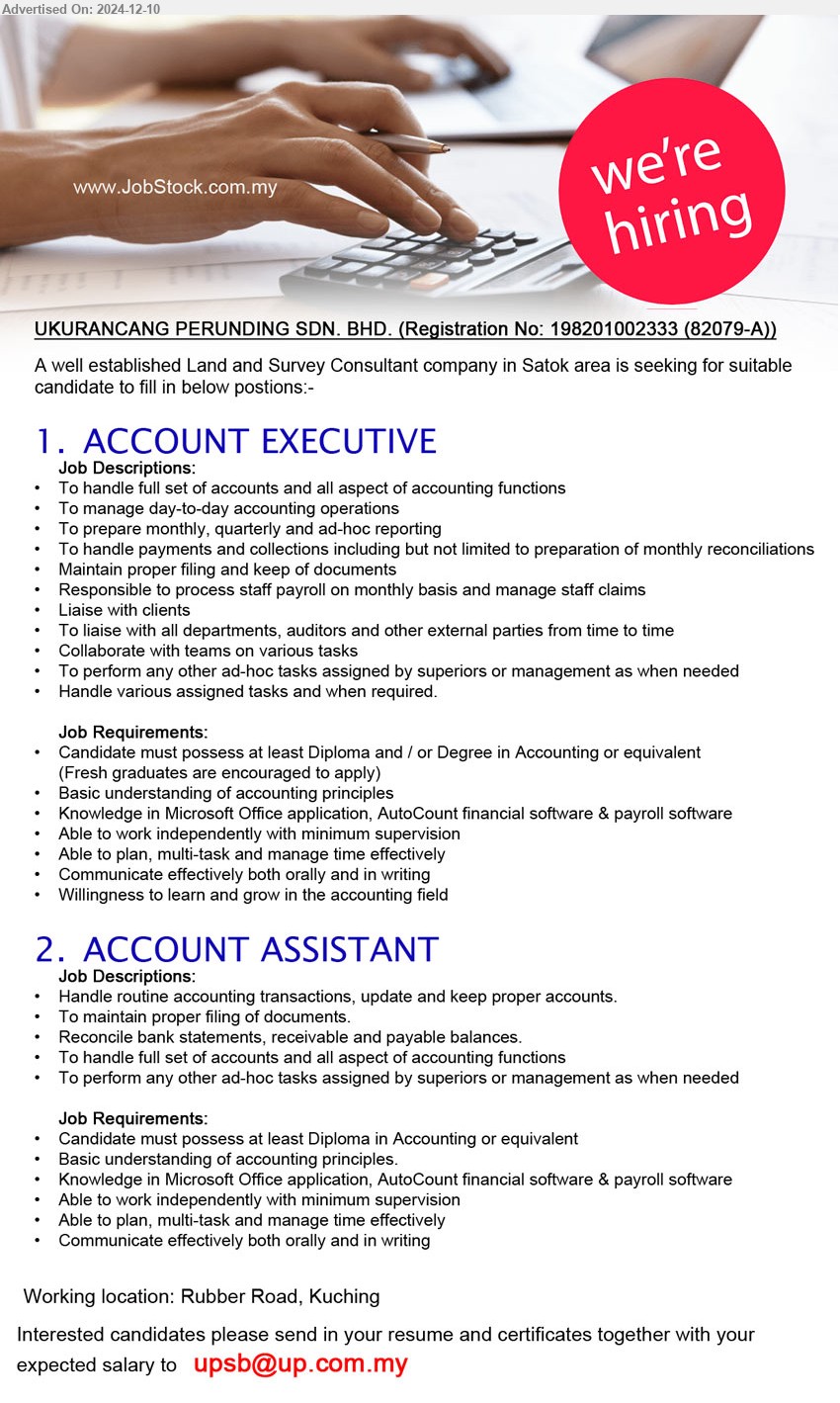 UKURANCANG PERUNDING SDN BHD - 1. ACCOUNT EXECUTIVE  (Kuching), Diploma and / or Degree in Accounting, Basic understanding of accounting principles,...
2. ACCOUNT ASSISTANT (Kuching), Diploma in Accounting, Basic understanding of accounting principles.,...
Email resume to ...