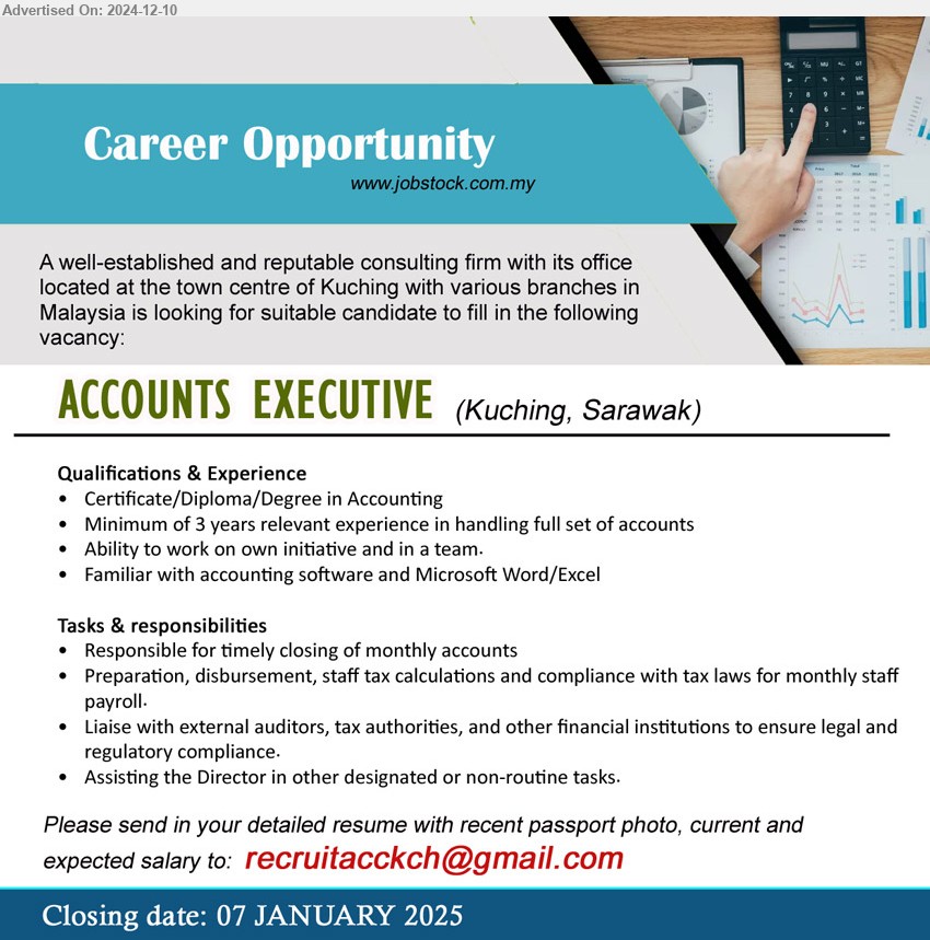 ADVERTISER - ACCOUNTS EXECUTIVE (Kuching), Certificate/Diploma/Degree in Accounting, Minimum of 3 years relevant experience in handling full set of accounts,...
Email resume to ....