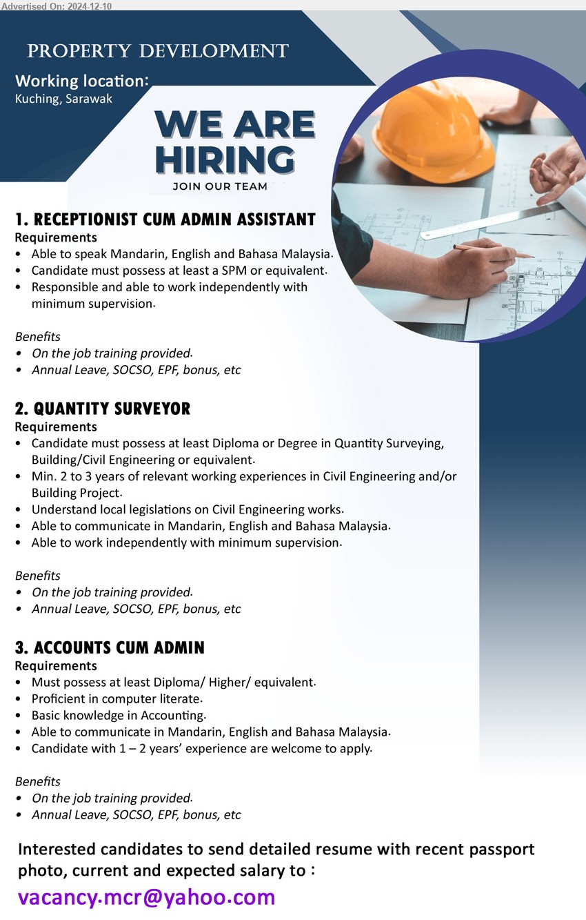 ADVERTISER (Property Development) - 1. RECEPTIONIST CUM ADMIN ASSISTANT (Kuching), SPM, Able to speak Mandarin, English and Bahasa Malaysia,...
2. QUANTITY SURVEYOR (Kuching), Diploma or Degree in Quantity Surveying, Building/Civil Engineering,...
3. ACCOUNTS CUM ADMIN (Kuching), Diploma/ Higher/ equivalent, Proficient in computer literate, Basic knowledge in Accounting....
Email resume to ...