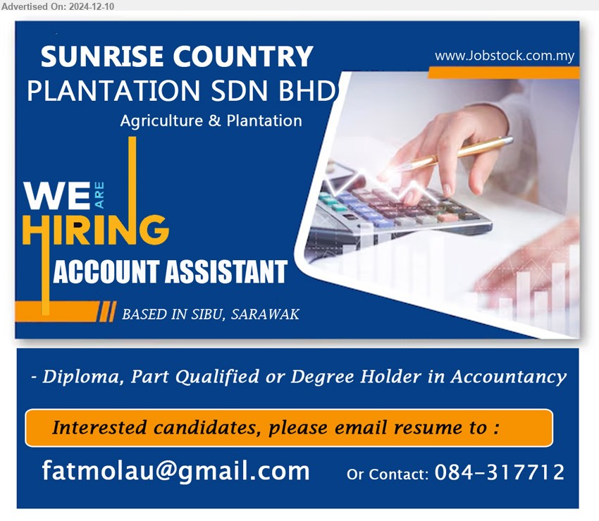 SUNRISE COUNTRY PLANTATION SDN BHD - ACCOUNT ASSISTANT (Sibu), Diploma, Part Qualified or Degree Holder in Accountancy.
Email resume to ...