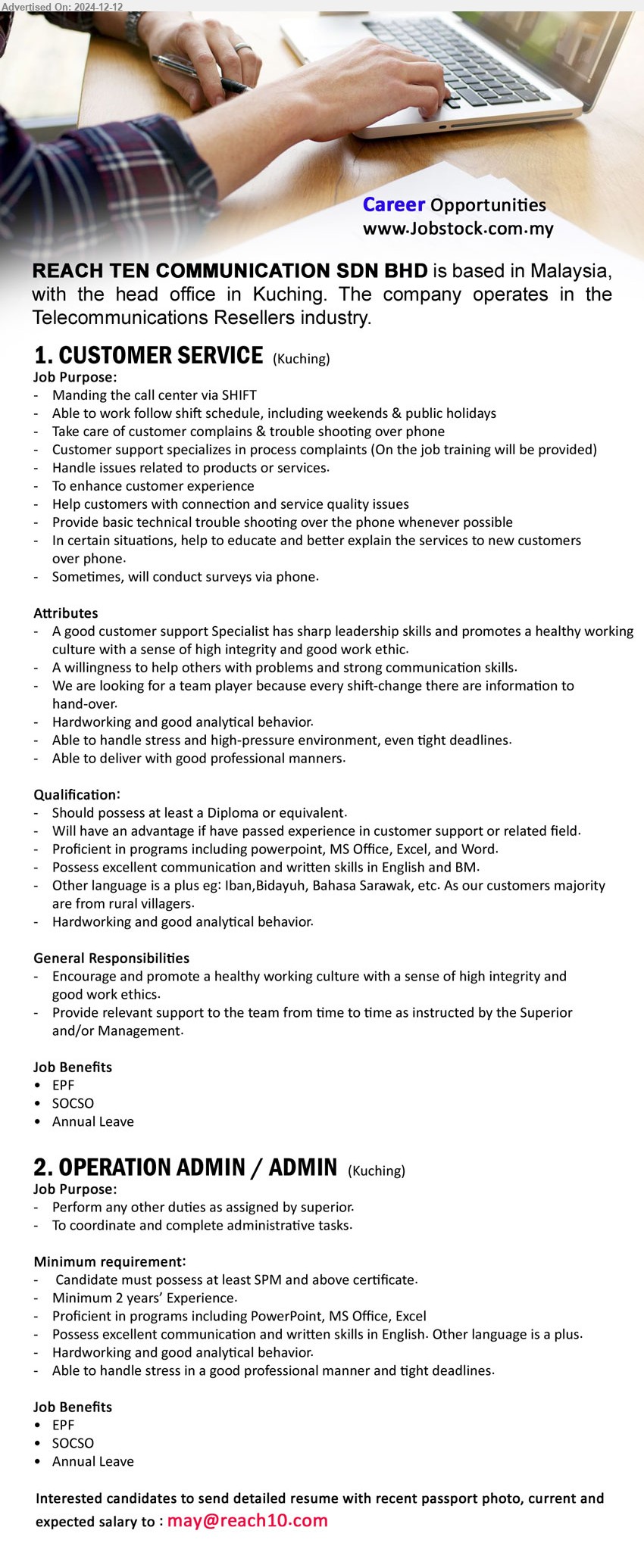 REACH TEN COMMUNICATION SDN BHD - 1. CUSTOMER SERVICE (Kuching), Min. Diploma or equivalent,  exp. in customer support is an advantage, Proficient in programs including PowerPoint, MS Office, Excel, and Word.,...
2. OPERATION ADMIN / ADMIN (Kuching),  SPM and above certificate, 2 yrs. exp., Proficient in programs including PowerPoint, MS Office, Excel,...
email resume.