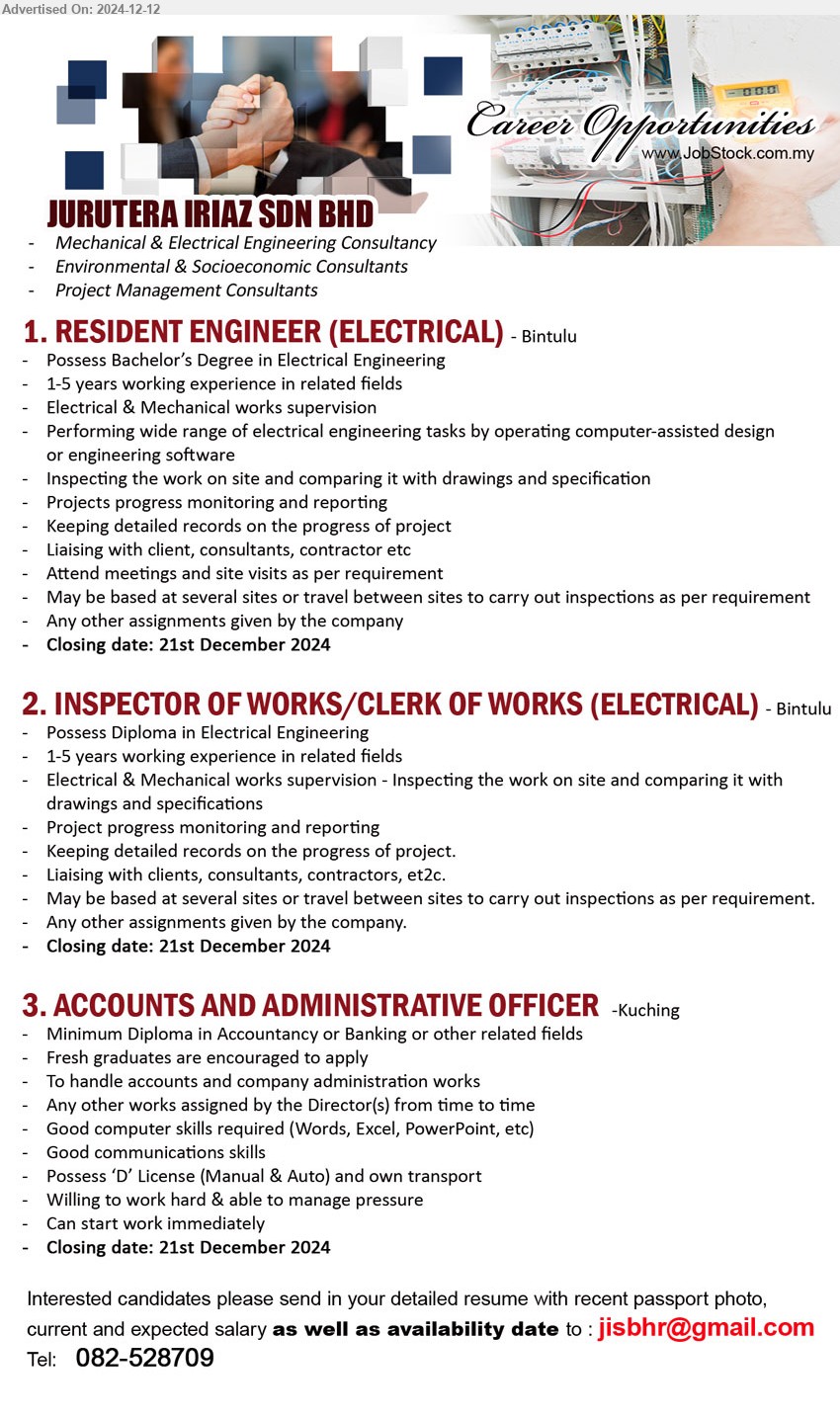 JURUTERA IRIAZ SDN BHD - 1. RESIDENT ENGINEER (ELECTRICAL) (Bintulu), Bachelor’s Degree in Electrical Engineering, 1-5 yrs. exp., Electrical & Mechanical works supervision,...
2. INSPECTOR OF WORKS/CLERK OF WORKS (ELECTRICAL) (Bintulu), Diploma in Electrical Engineering, 1-5 yrs. exp., Electrical & Mechanical works supervision...
3. ACCOUNTS AND ADMINISTRATIVE OFFICER (Kuching), Diploma in Accountancy or Banking, Good computer skills required (Words, Excel, PowerPoint, etc) ,...
Call 082-528709 / Email resume to ...