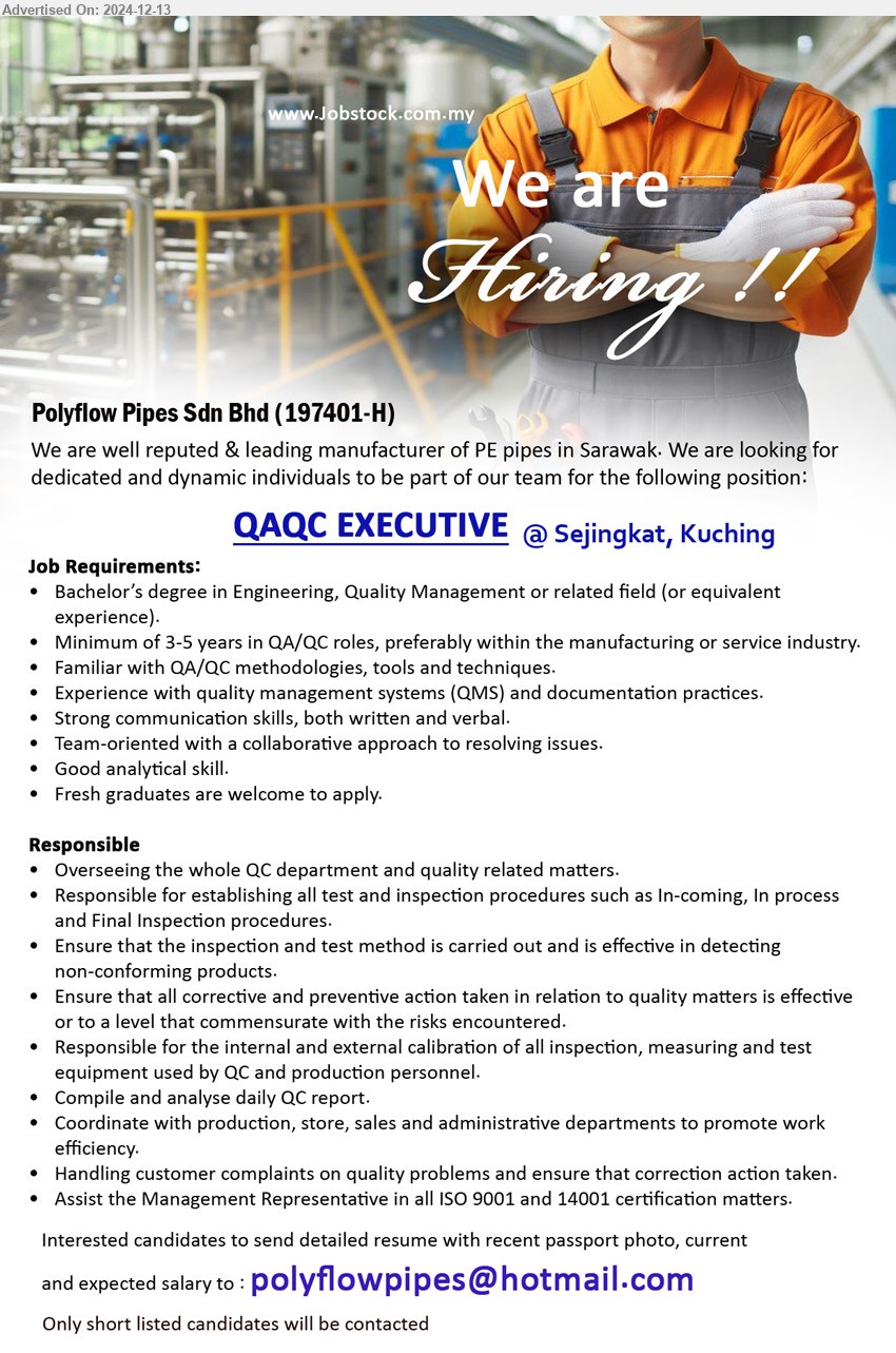 POLYFLOW PIPES SDN BHD - QAQC EXECUTIVE (Kuching), Bachelor’s Degree in Engineering, Quality Management, Minimum of 3-5 years in QA/QC roles, Familiar with QA/QC methodologies, tools and techniques.,...
Email resume to ...