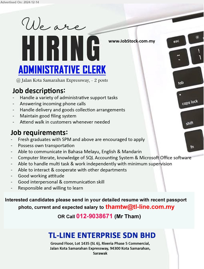 TL-LINE ENTERPRISE SDN BHD - ADMINISTRATIVE CLERK (Kota Samarahan), 2 posts, Fresh graduates with SPM and above are encouraged to apply, Computer literate, knowledge of SQL Accounting System & Microsoft Office software,...
Call 012-9038671  / Email resume to ...