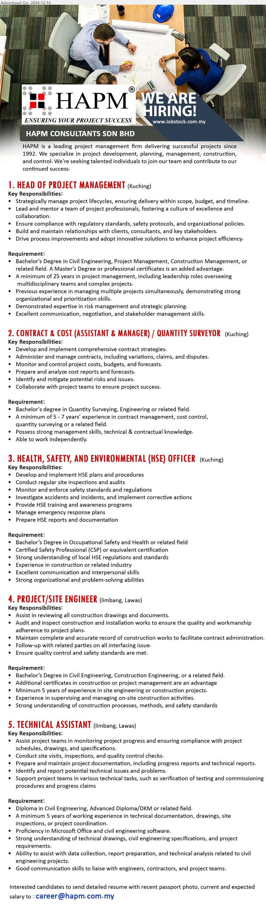 HAPM CONSULTANTS SDN BHD - 1. HEAD OF PROJECT MANAGEMENT (Kuching), Bachelor's Degree in Civil Engineering, Project Management, Construction Management, 25 yrs. exp.,...
2. CONTRACT & COST (ASSISTANT & MANAGER) / QUANTITY SURVEYOR (Kuching), Bachelor's degree in Quantity Surveying, Engineering , 5-7 yrs. exp.,...
3. HEALTH, SAFETY, AND ENVIRONMENTAL (HSE) OFFICER  (Kuching), Bachelor’s Degree in Occupational Safety and Health, Certified Safety Professional (CSP) ,...
4. PROJECT/SITE ENGINEER (Limbang, Lawas), Bachelor’s Degree in Civil Engineering, Construction Engineering, Additional certificates in construction or project management are an advantage,...
5. TECHNICAL ASSISTANT (Limbang, Lawas), Diploma in Civil Engineering, Advanced Diploma/DKM, 5 yrs. exp.,...
Email resume to ...