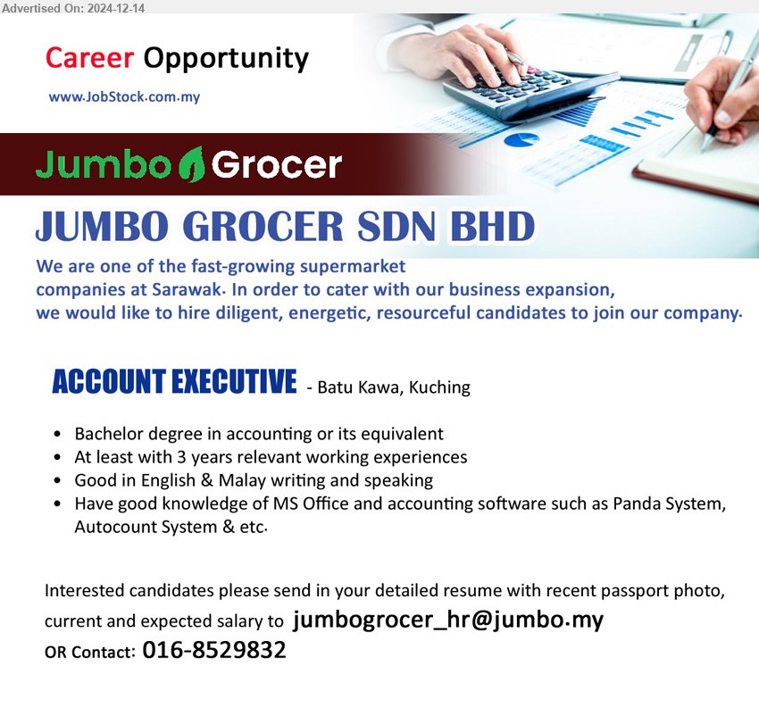 JUMBO GROCER SDN BHD - ACCOUNT EXECUTIVE (Kuching), Bachelor degree in accounting, 3 yrs. exp., Have good knowledge of MS Office and accounting software,...
Contact: 016-8529832 / Email resume to ...