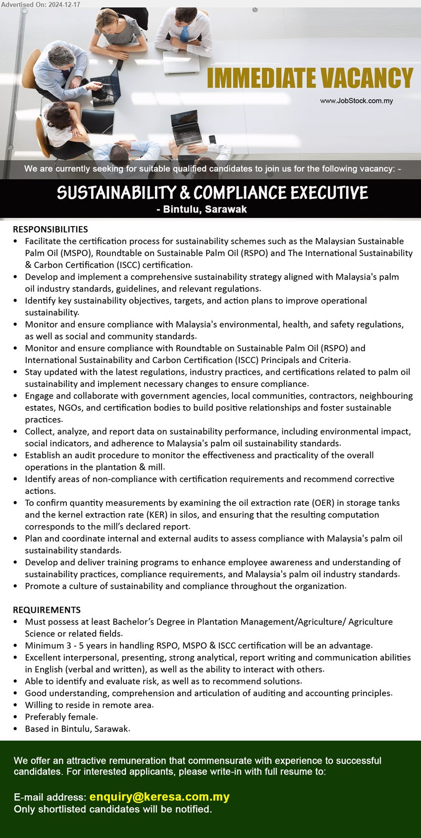 ADVERTISER - SUSTAINABILITY & COMPLIANCE EXECUTIVE (Bintulu), Bachelor’s Degree in Plantation Management/Agriculture/ Agriculture Science 
, Minimum 3 - 5 years in handling RSPO, MSPO & ISCC certification will be an advantage,...
Email resume to ...