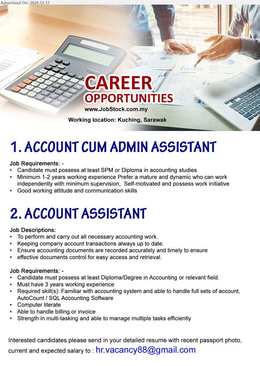 ADVERTISER - 1. ACCOUNT CUM ADMIN ASSISTANT (Kuching), SPM or Diploma in accounting studies, Minimum 1-2 years working experience,...
2. ACCOUNT ASSISTANT (Kuching), Diploma/Degree in Accounting, Required skill(s): Familiar with accounting system and able to handle full sets of account,  AutoCount / SQL Accounting Software,...
Email resume to ...