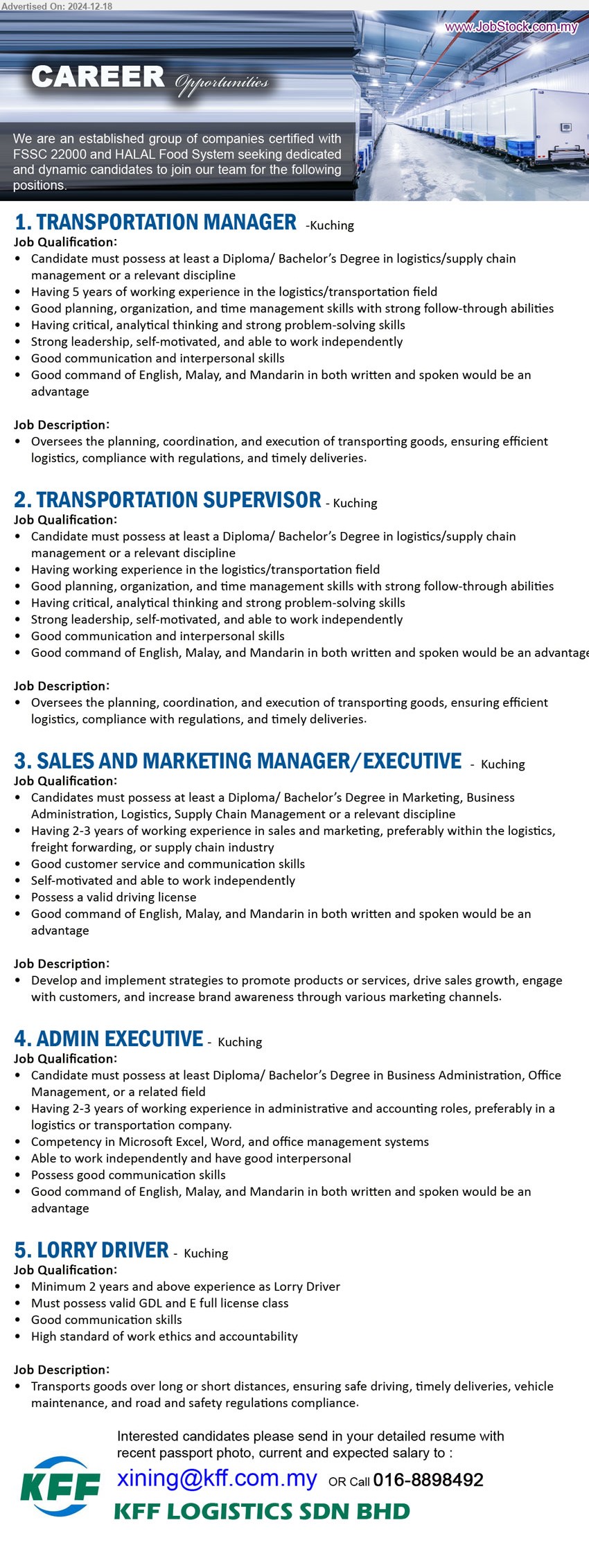 KFF LOGISTICS SDN BHD - 1. TRANSPORTATION MANAGER (Kuching), Diploma/ Bachelor’s Degree in Logistics / Supply Chain Management, 5 years exp., ...
2. TRANSPORTATION SUPERVISOR (Kuching), Diploma/ Bachelor’s Degree in Logistics / Supply Chain Management,...
3. SALES AND MARKETING MANAGER/EXECUTIVE (Kuching), Diploma/ Bachelor’s Degree in Marketing, Business Administration, Logistics, Supply Chain Management,...
4. ADMIN EXECUTIVE (Kuching),  Diploma/ Bachelor’s Degree in Business Administration, Office Management,...
5. LORRY DRIVER (Kuching), 2 yrs. exp., Must possess valid GDL and E full license class,...
Call 016-8898492  / Email resume to ...