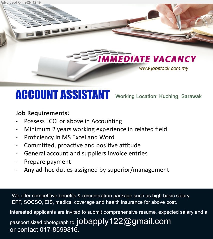 ADVERTISER - ACCOUNT ASSISTANT  (Kuching), Possess LCCI or above in Accounting, Minimum 2 yrs. exp., Prepare payment,...
Email resume to ...