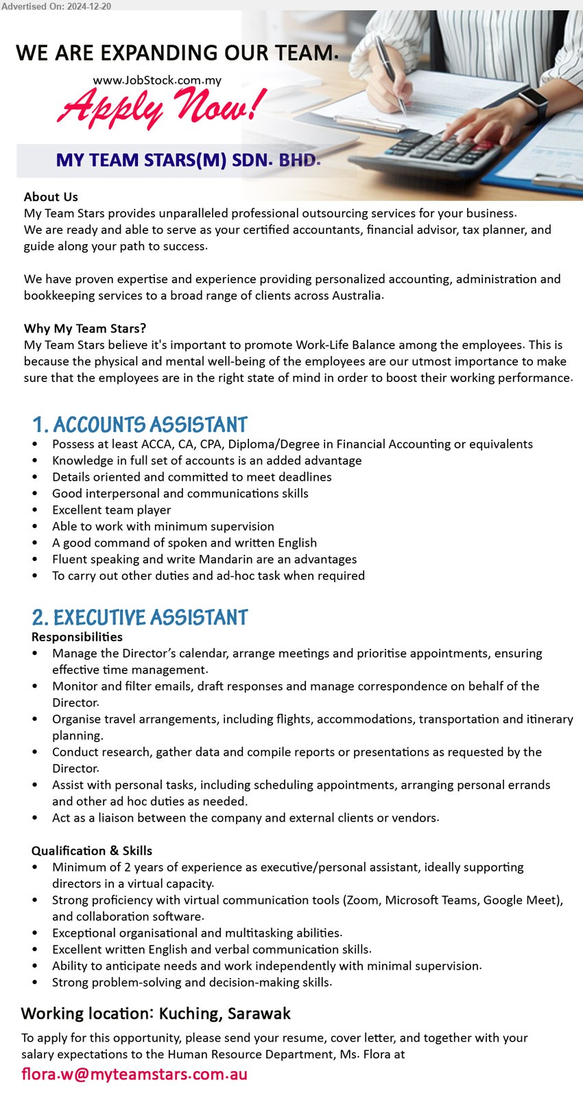 MY TEAM STARS (M) SDN BHD - 1. ACCOUNTS ASSISTANT (Kuching), at least ACCA, CA, CPA, Diploma/Degree in Financial Accounting , Knowledge in full set of accounts is an added advantage,...
2. EXECUTIVE ASSISTANT  (Kuching), Minimum of 2 years of experience as executive/personal assistant, ideally supporting 
directors in a virtual capacity,...
Email resume to ...