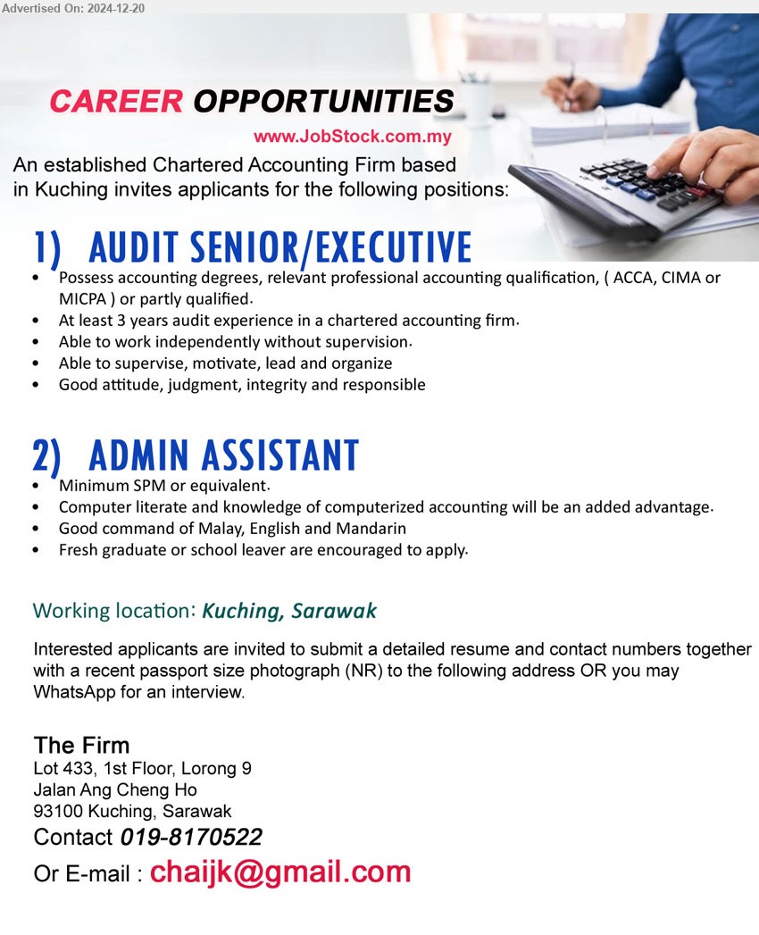 ADVERTISER (CHARTERED ACCOUNTANTS FIRM) - 1. AUDIT SENIOR/EXECUTIVE (Kuching), Possess Accounting Degrees, relevant professional accounting qualification, ( ACCA, CIMA or MICPA) ,...
2. ADMIN ASSISTANT (Kuching), SPM, Computer literate and knowledge of computerized accounting will be an added advantage.,...
Contact: 019-8170522 / Email resume to ...