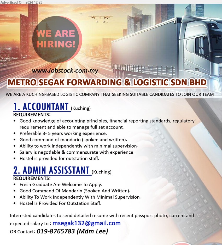 METRO SEGAK FORWARDING & LOGISTIC SDN BHD - 1. ACCOUNTANT  (Kuching), Good knowledge of accounting principles, financial reporting standards, regulatory 
requirement and able to manage full set account,...
2. ADMIN ASSISSTANT (Kuching), Fresh Graduate Are Welcome To Apply, Good Command Of Mandarin (Spoken And Written),...
Contact: 019-8765783 / Email resume to ...