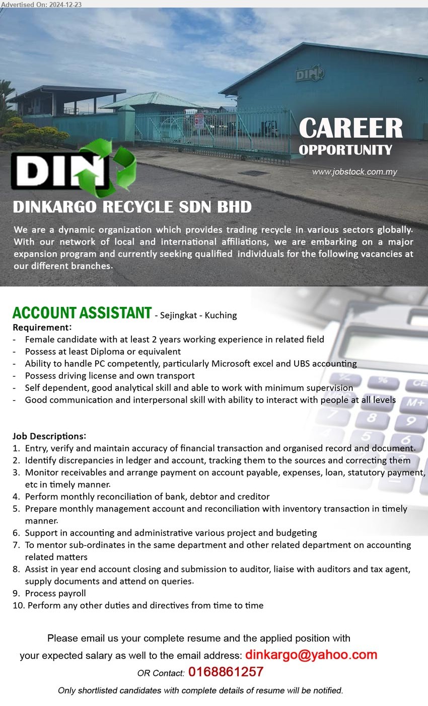 DINKARGO RECYCLE SDN BHD - ACCOUNT ASSISTANT (Kuching), Female candidate with at least 2 yrs. exp., Diploma, Ability to handle PC competently, particularly Microsoft excel and UBS Accounting,...
Email resume to ...