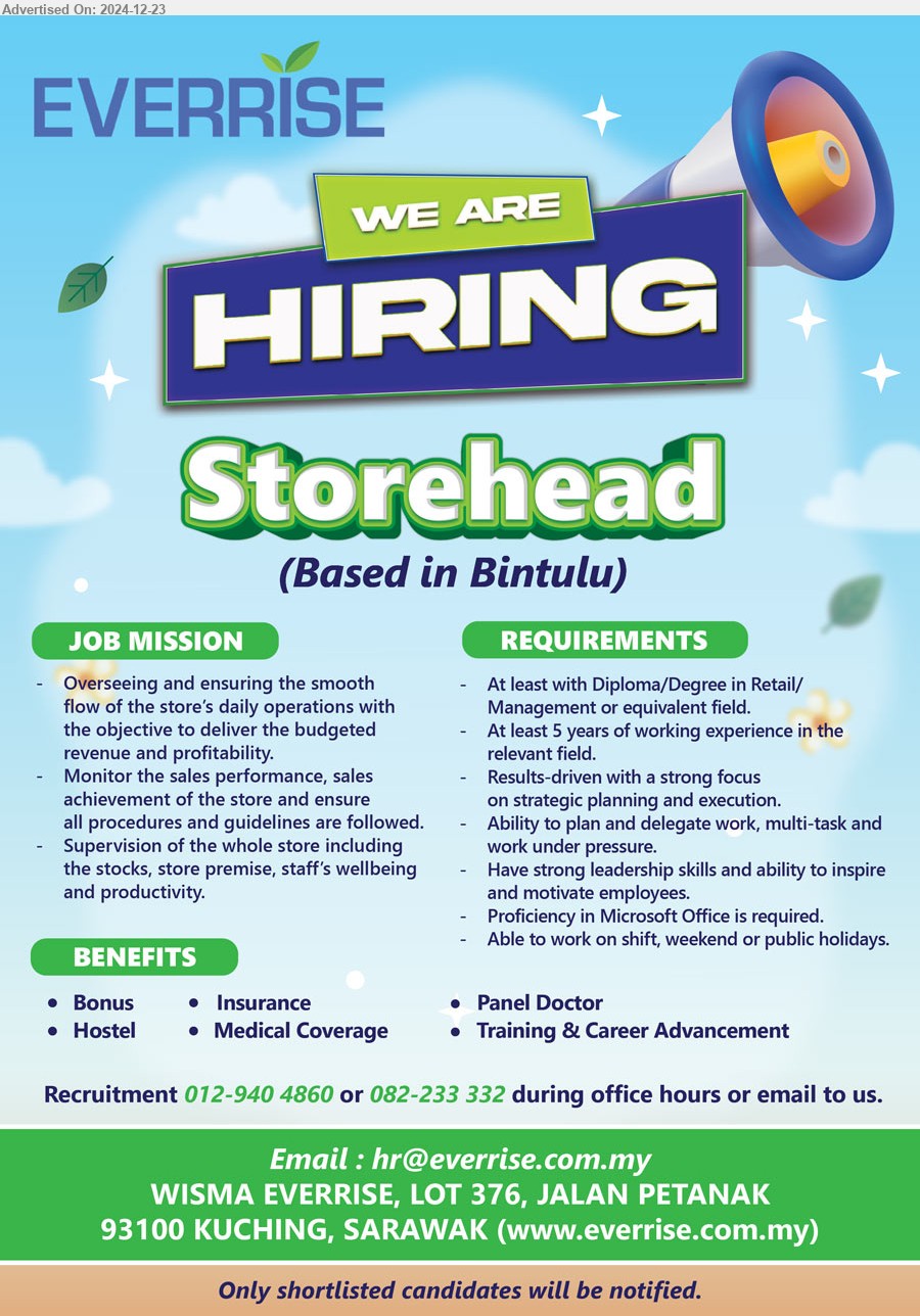 EVERRISE DEPARTMENTAL STORE SDN BHD - STOREHEAD (Bintulu), Diploma/ Degree in Retail/ Management, 5 yrs. exp., Proficiency in MS Office,...
Contact: 012-9404860 / 082-233332 / Email resume to ..