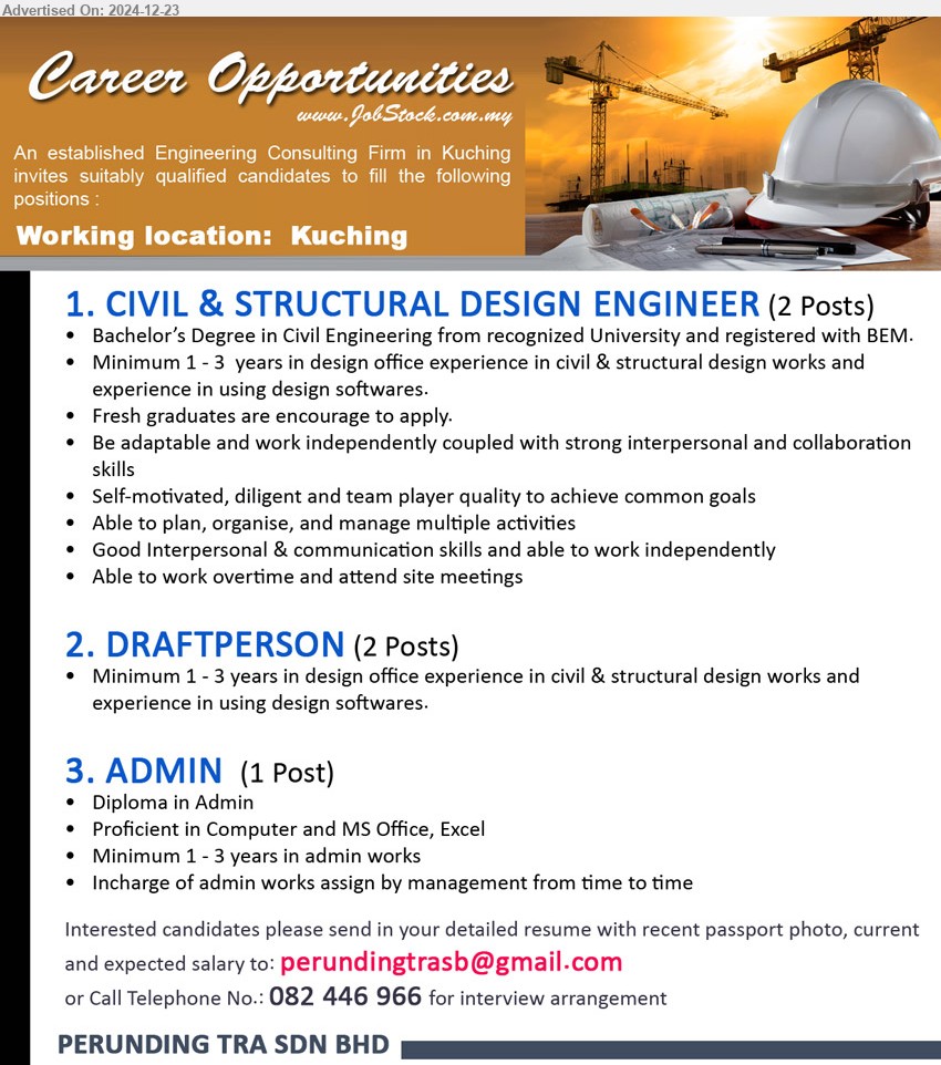 PERUNDING TRA SDN BHD - 1. CIVIL & STRUCTURAL DESIGN ENGINEER (Kuching), 2 posts, Bachelor’s Degree in Civil Engineering from recognized University and registered with BEM, 1-3 yrs. exp.,...
2. DRAFTPERSON  (Kuching), 2 posts, Minimum 1 - 3 years in design office experience in Civil & Structural Design ,...
3. ADMIN   (Kuching), Diploma in Admin, Proficient in Computer and MS Office, Excel,...
Call 082-446966 / Email resume to ...