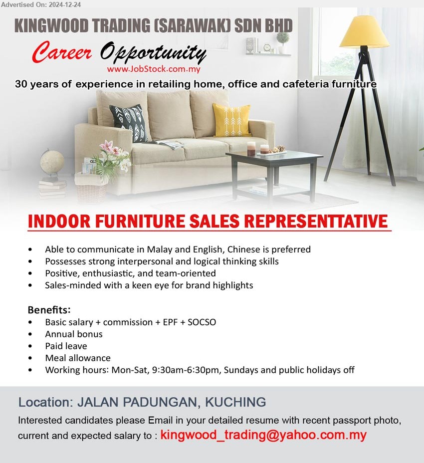 KINGWOOD TRADING (SARAWAK) SDN BHD - INDOOR FURNITURE SALES REPRESENTTATIVE  (Kuching), Possesses strong interpersonal and logical thinking skills, Sales-minded with a keen eye for brand highlights,...
Email resume to...