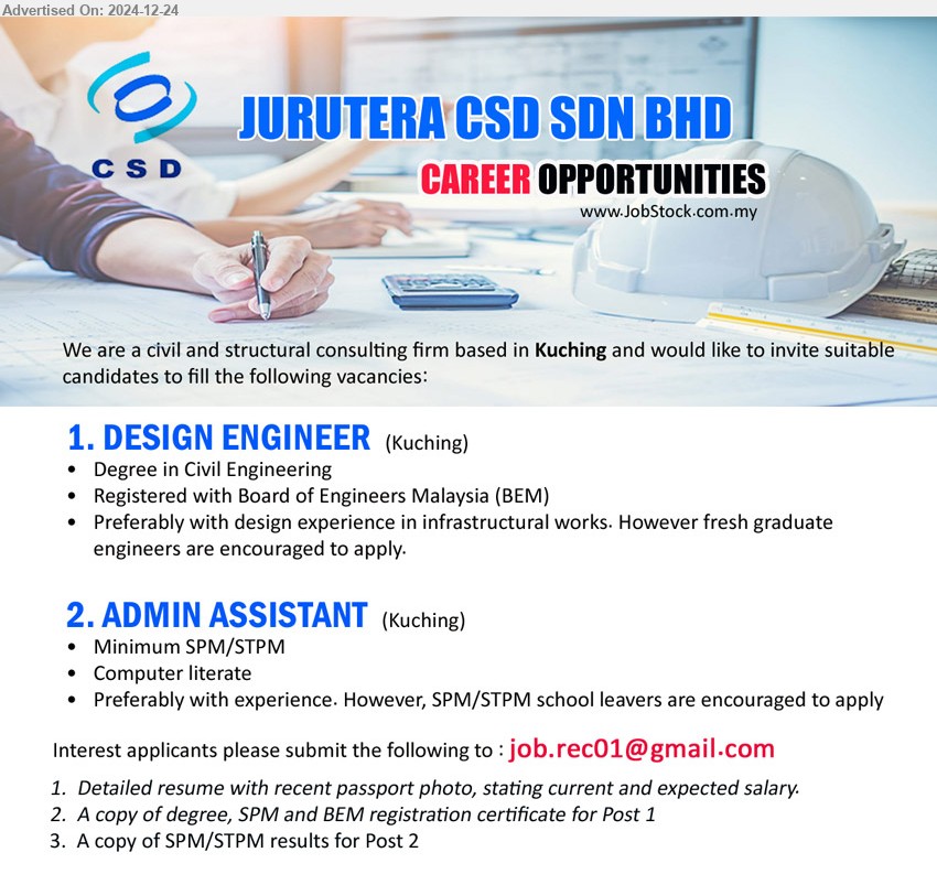 JURUTERA CSD SDN BHD - 1. DESIGN ENGINEER   (Kuching), Degree in Civil Engineering, Registered with Board of Engineers Malaysia (BEM), Preferably with design experience in infrastructural works. Fresh graduate engineers are encouraged to apply,...
2. ADMIN ASSISTANT   (Kuching), Min. SPM/STPM, Preferably with experience. However, SPM/STPM school leavers are encouraged to apply,...
Email resume to...