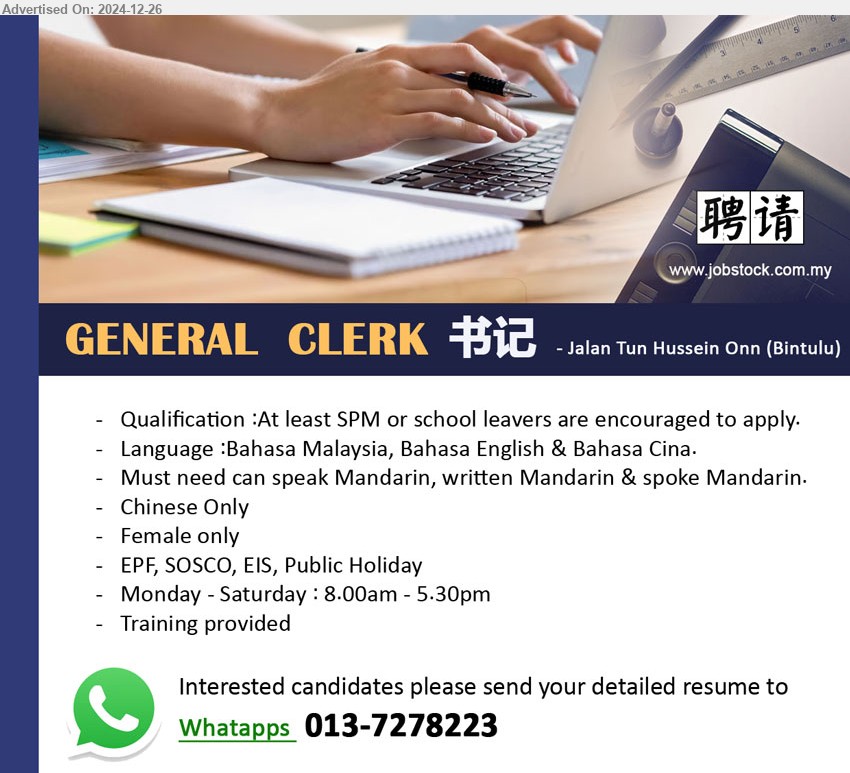 ADVERTISER - GENERAL  CLERK 书记 (Bintulu), At least SPM or school leavers are encouraged to apply, Must need can speak Mandarin,...
Whatapps  013-7278223