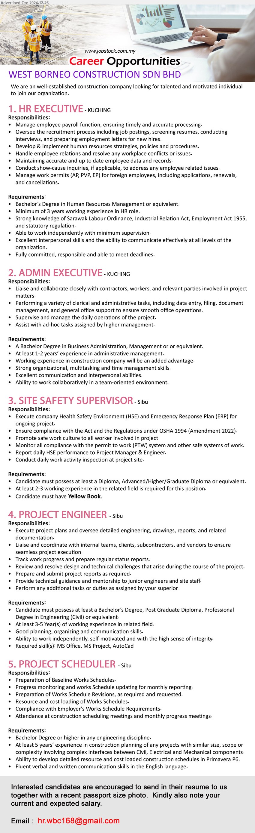 WEST BORNEO CONSTRUCTION SDN BHD - 1. HR EXECUTIVE (Kuching), Bachelor’s Degree in Human Resources Management, 3 yrs. exp. in HR role,...
2. ADMIN EXECUTIVE (Kuching), Bachelor Degree in Business Administration, Management, 1-2 yrs. exp. in administrative management,...
3. SITE SAFETY SUPERVISOR (Sibu), Diploma, Advanced/Higher/Graduate Diploma, 2-3 yrs. exp., have Yellow Book.,...
4. PROJECT ENGINEER (Sibu),  Bachelor’s Degree, Post Graduate Diploma, Professional Degree in Engineering (Civil),...
5. PROJECT SCHEDULER (Sibu), Bachelor Degree or higher, 5 yrs. exp. in construction planning of any projects,...
Email resume to ...