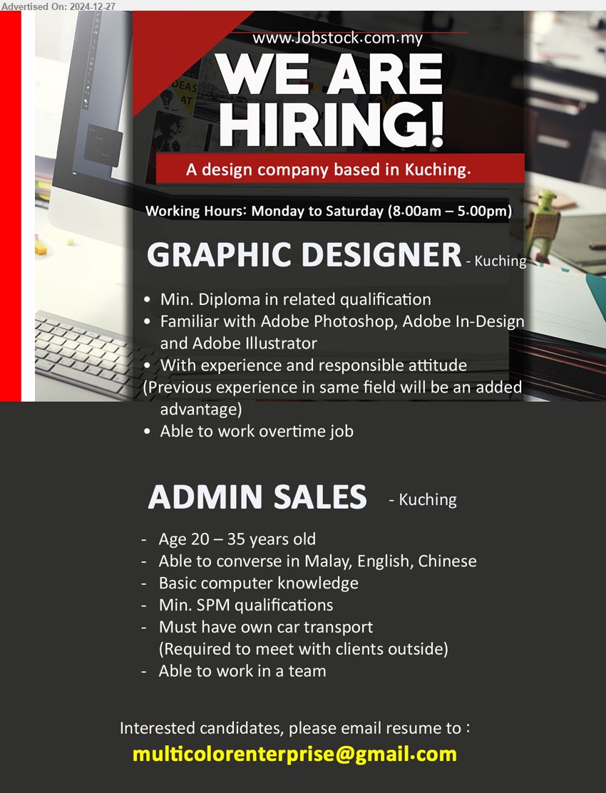 ADVERTISER (Design Company) - 1. GRAPHIC DESIGNER (Kuching), Familiar with Adobe Photoshop, Adobe In-Design, and Adobe Illustrator,...
2. ADMIN SALES (Kuching), SPM, Basic computer knowledge, Must have own car transport,...
Email resume to ...