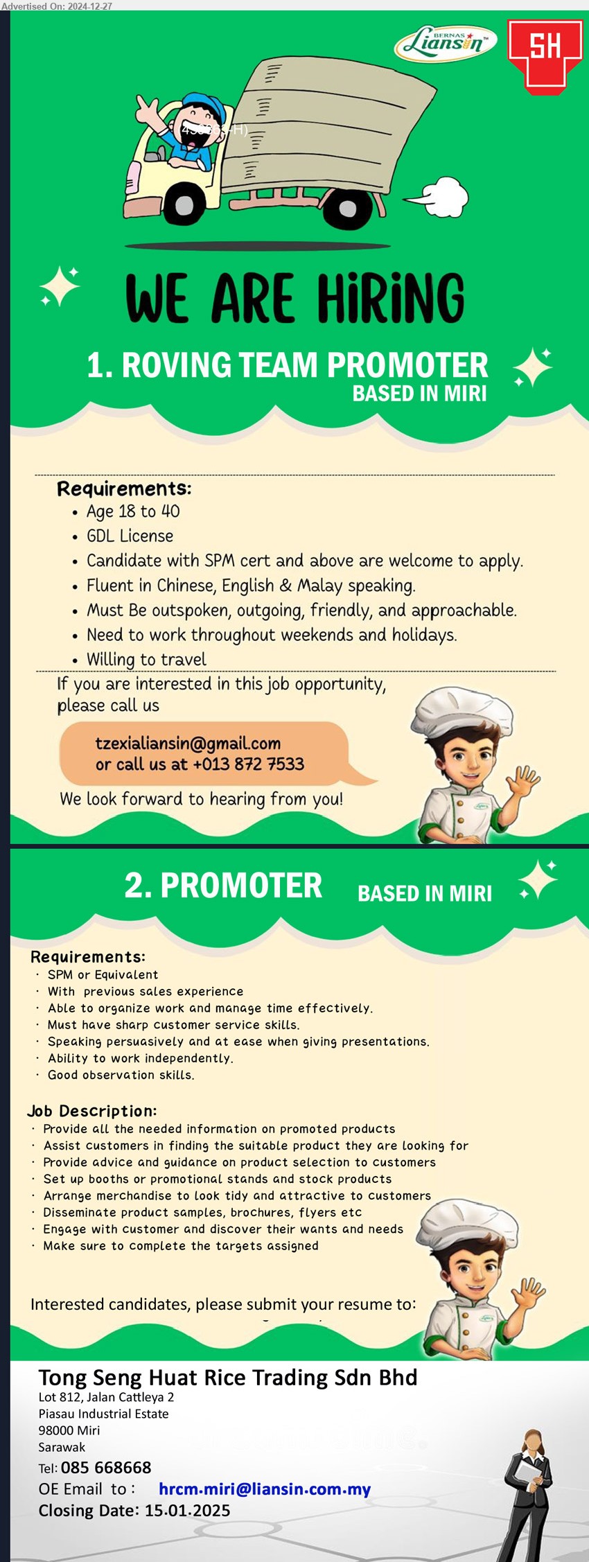 TONG SENG HUAT RICE TRADING SDN BHD - 1. ROVING TEAM PROMOTER (Miri), GDL license, SPM, Cert and above, willing to travel,...
2. PROMOTER (Miri), SPM, Must have sharp customer service skills, Speaking persuasively and at ease when giving presentations.,...
Email resume to ...