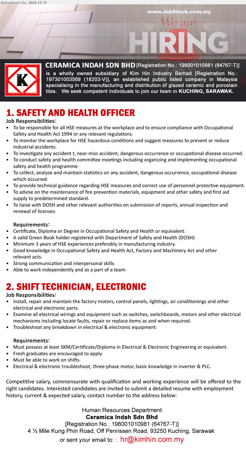 CERAMICA INDAH SDN BHD - 1. SAFETY AND HEALTH OFFICER   (Kuching), Certificate, Diploma or Degree in Occupational Safety and Health, A valid Green Book holder registered with Department of Safety and Health (DOSH),...
2. SHIFT TECHNICIAN, ELECTRONIC (Kuching), Must possess at least SKM/Certificate/Diploma in Electrical & Electronic Engineering, Electrical & Electronic troubleshoot, three-phase motor, basic knowledge in inverter & PLC,...
Email resume to ...