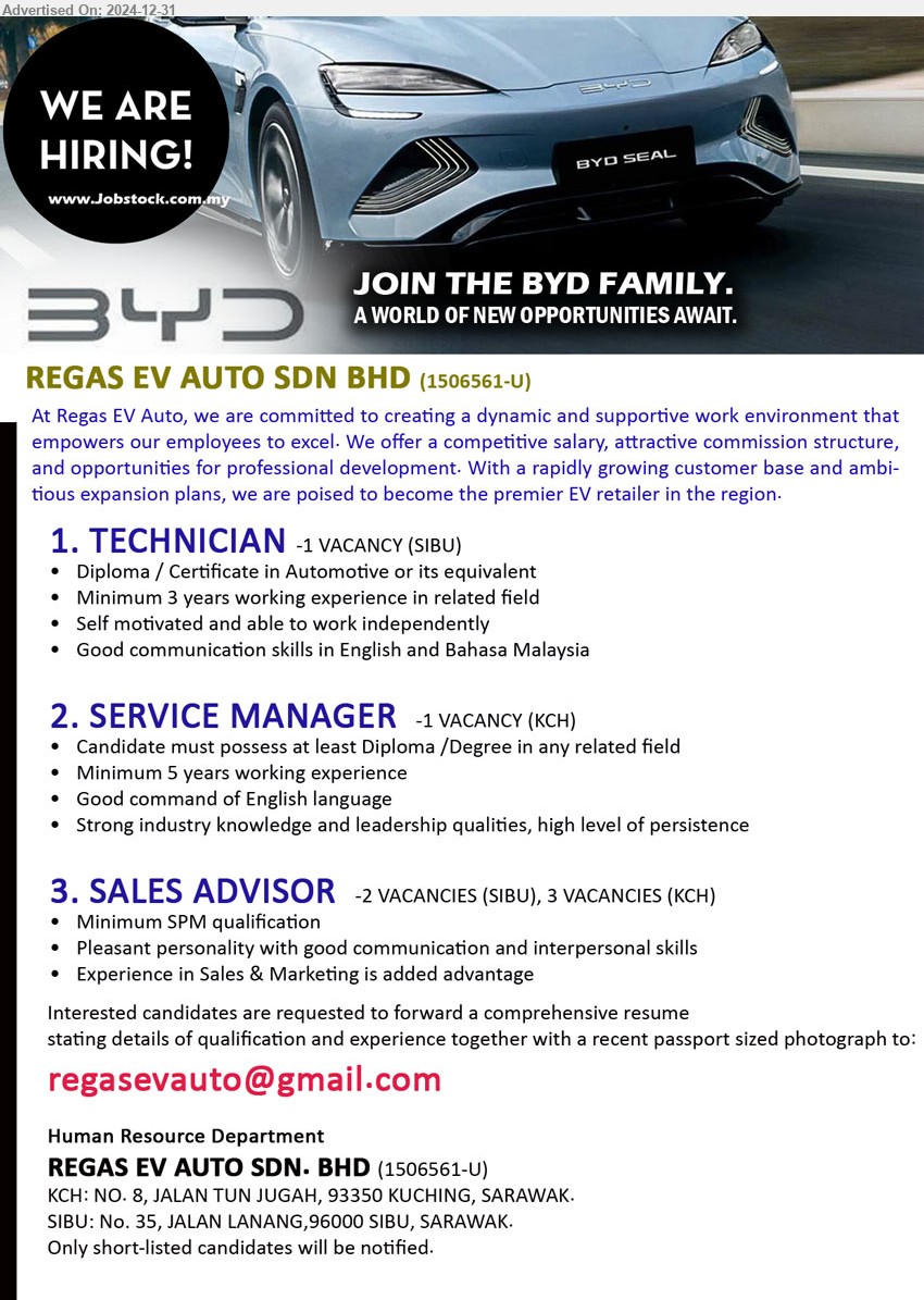 REGAS EV AUTO SDN BHD - 1. TECHNICIAN  (Sibu), Diploma / Certificate in Automotive, 3 yrs. exp.,...
2. SERVICE MANAGER (Kuching),  Diploma /Degree, 5 yrs. exp., 5 yrs. exp.,...
3. SALES ADVISOR (Kuching-3, Sibu-2), SPM, Experience in Sales & Marketing is added advantage,...
Email resume to ...
