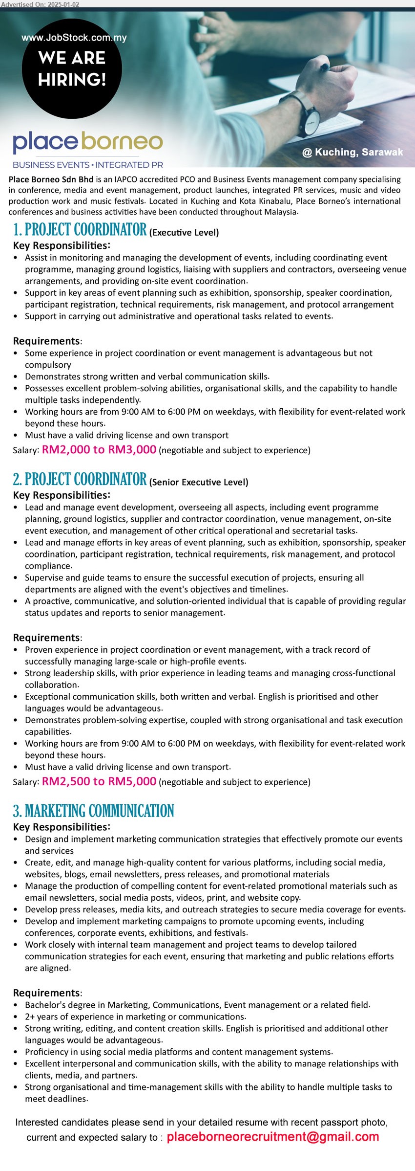 PLACE BORNEO SDN BHD - 1. PROJECT COORDINATOR (Executive Level) (Kuching), Salary: RM2,000 to RM3,000, Some experience in project coordination or event management is advantageous but not compulsory,...
2. PROJECT COORDINATOR (Senior Executive Level) (Kuching), Salary: RM2,500 to RM5,000, Proven experience in project coordination or event management, with a track record of successfully managing large-scale or high-profile events,...
3. MARKETING COMMUNICATION (Kuching), Bachelor's Degree in Marketing, Communications, Event management or a related field, 2+ years of experience in marketing or communications,...
Email resume to ...
