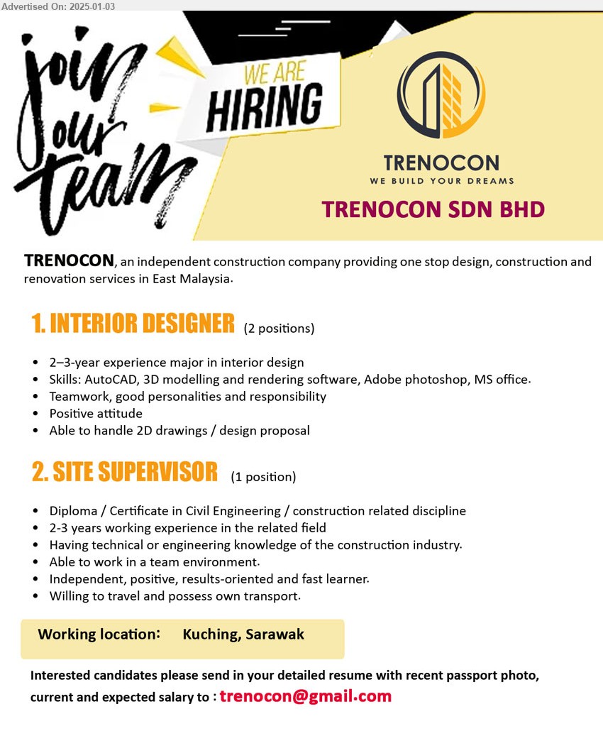 TRENOCON SDN BHD - 1. INTERIOR DESIGNER (Kuching), 2 posts, 2–3-year experience major in Interior Design, Skills: AutoCAD, 3D modelling and rendering software, Adobe photoshop, MS office.,...
2. SITE SUPERVISOR (Kuching), Diploma / Certificate in Civil Engineering / Construction, 2-3 years working experience,...
Email resume to ...