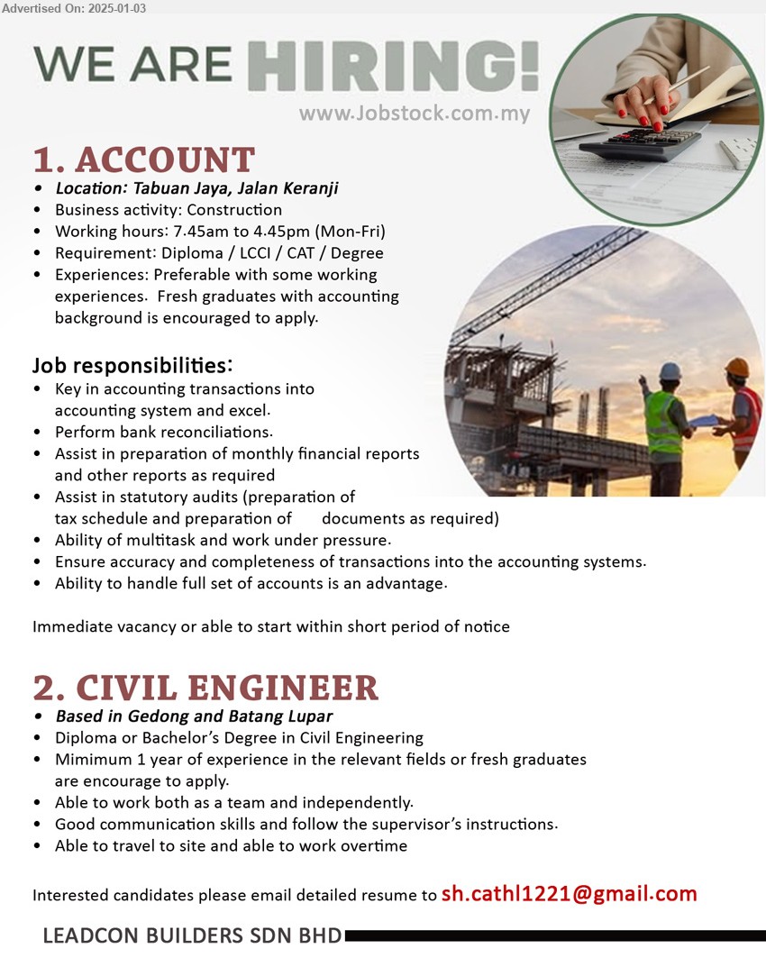 LEADCON BUILDERS SDN BHD - 1. ACCOUNT  (Kuching), Diploma / LCCI / CAT / Degree, Preferable with some working experiences, Fresh graduates with accounting background is encouraged to apply....
2. CIVIL ENGINEER (Gedong, Batang Lupar), Diploma or Bachelor’s Degree in Civil Engineering, 1 yr. exp.,...
Email resume to ...