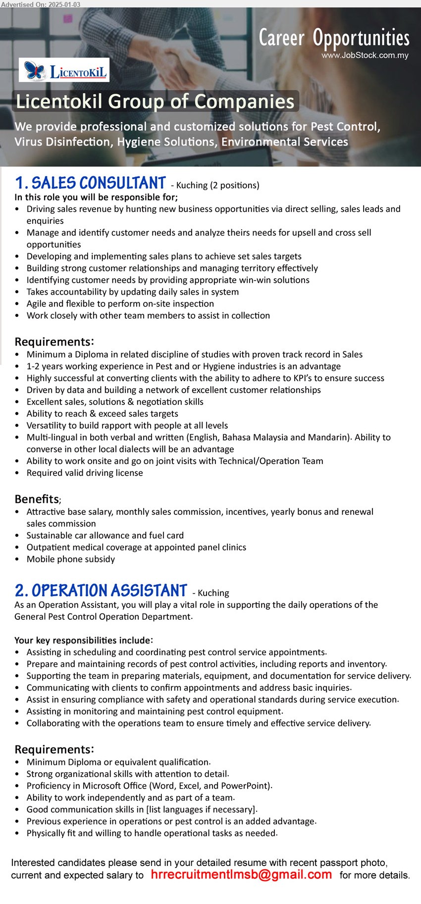 LICENTOKIL GROUP OF COMPANIES - 1. SALES CONSULTANT (Kuching), 2 Posts, Diploma, 1-2 years working experience in Pest and or Hygiene industries is an advantage,...
2. OPERATION ASSISTANT  (Kuching), Diploma, supporting the daily operations of the General Pest Control Operation Department,...
Email resume to ...