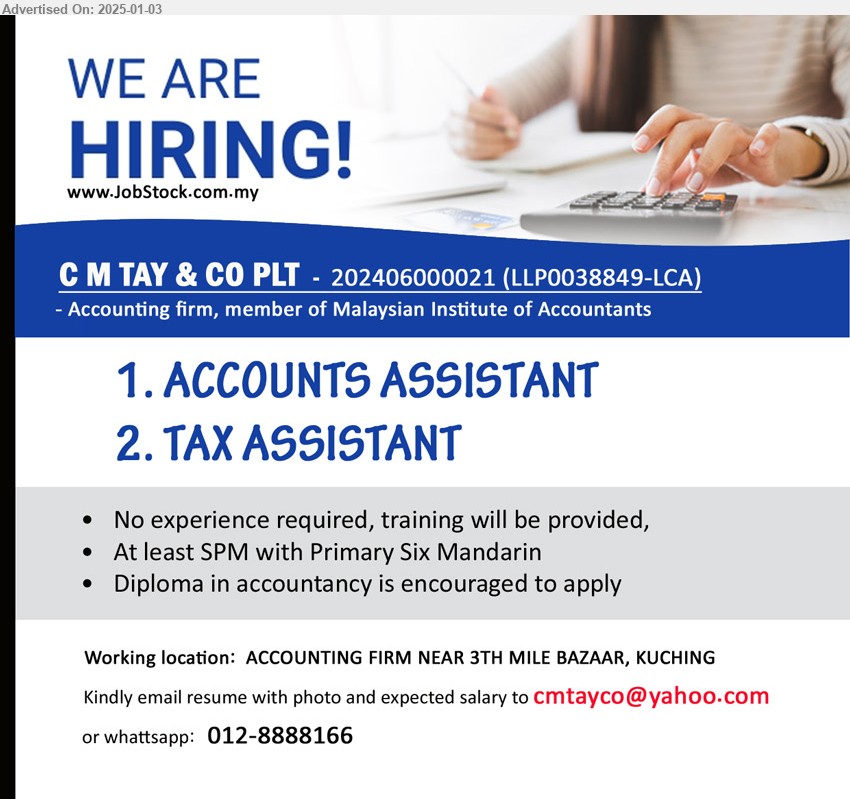 C M TAY & CO PLT - 1. ACCOUNTS ASSISTANT (Kuching).
2. TAX ASSISTANT (Kuching).
*** No experience required, training will be provided, At least SPM with Primary Six Mandarin, Diploma in accountancy is encouraged  ...
Whatsapp 012-8888166 / Email resume to ...