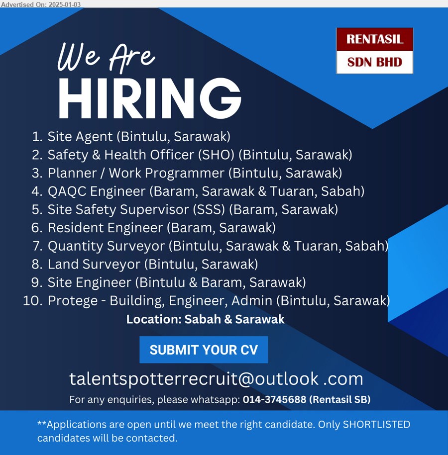 RENTASIL SDN BHD - 1. SITE AGENT (Bintulu).
2. SAFETY & HEALTH OFFICER (SHO) (Bintulu).
3. PLANNER / WORK PROGRAMMER (Bintulu).
4. QA/QC ENGINEER (Baram & Tuaran).
5. SITE SAFETY SUPERVISOR (SSS) (Baram).
6. RESIDENT ENGINEER (Baram).
7. QUANTITY SURVEYOR (Bintulu & Tuaran).
8. LAND SURVEYOR (Bintulu).
9. SITE ENGINEER (Bintulu & Baram).
10. PROTEGE - BUILDING, ENGINEER, ADMIN  (Bintulu).
Please whatsapp: 014-3745688 (Rentasil SB)/ Email resume to ...
