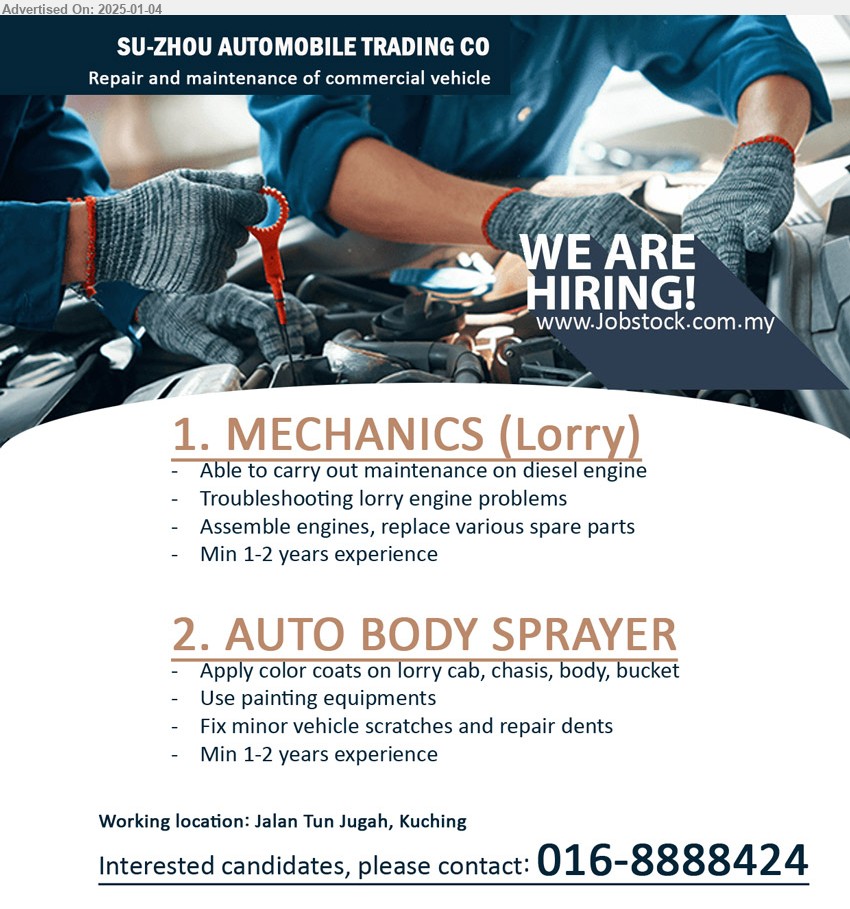 SU-ZHOU AUTOMOBILE TRADING CO - 1. MECHANICS (Lorry) (Kuching), 1-2 yrs. exp., Able to carry out maintenance on diesel engine, Troubleshooting lorry engine problems,...
2. AUTO BODY SPRAYER (Kuching), 1-2 yrs. exp., Apply color coats on lorry cab, chasis, body, bucket,...
Interested candidates, please contact: 016-8888424