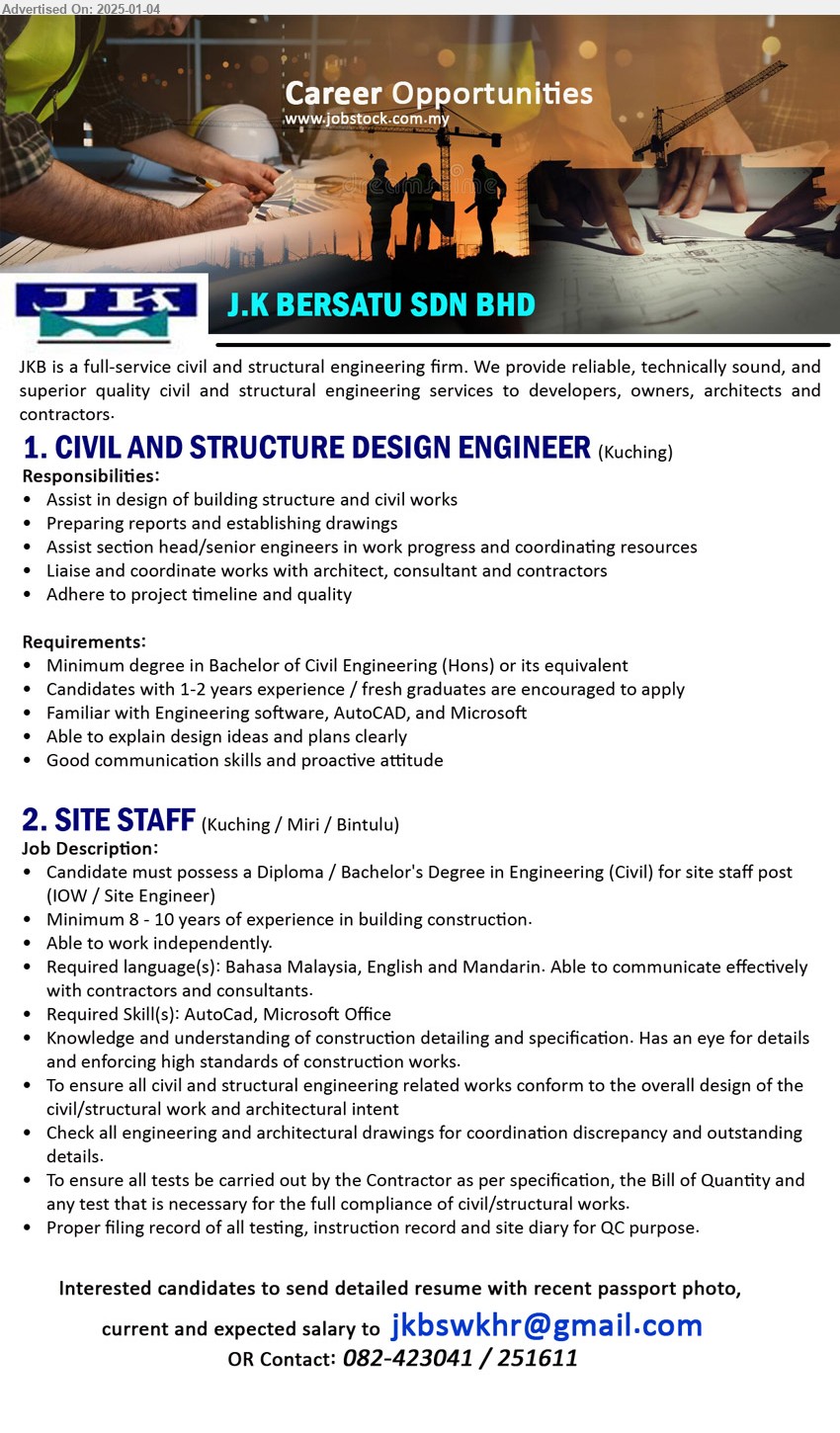 J.K BERSATU SDN BHD - 1. CIVIL AND STRUCTURE DESIGN ENGINEER (Kuching), Bs Degree in Civil Engineering (Hons), 1-2 years experience / fresh graduates are encouraged to apply,...
2. SITE STAFF (Kuching, Miri, Bintulu), Diploma / Bachelor's Degree in Engineering (Civil), Minimum 8 - 10 years of experience in building construction.,...
Contact: 082-423041 / 251611 / Email resume to ...