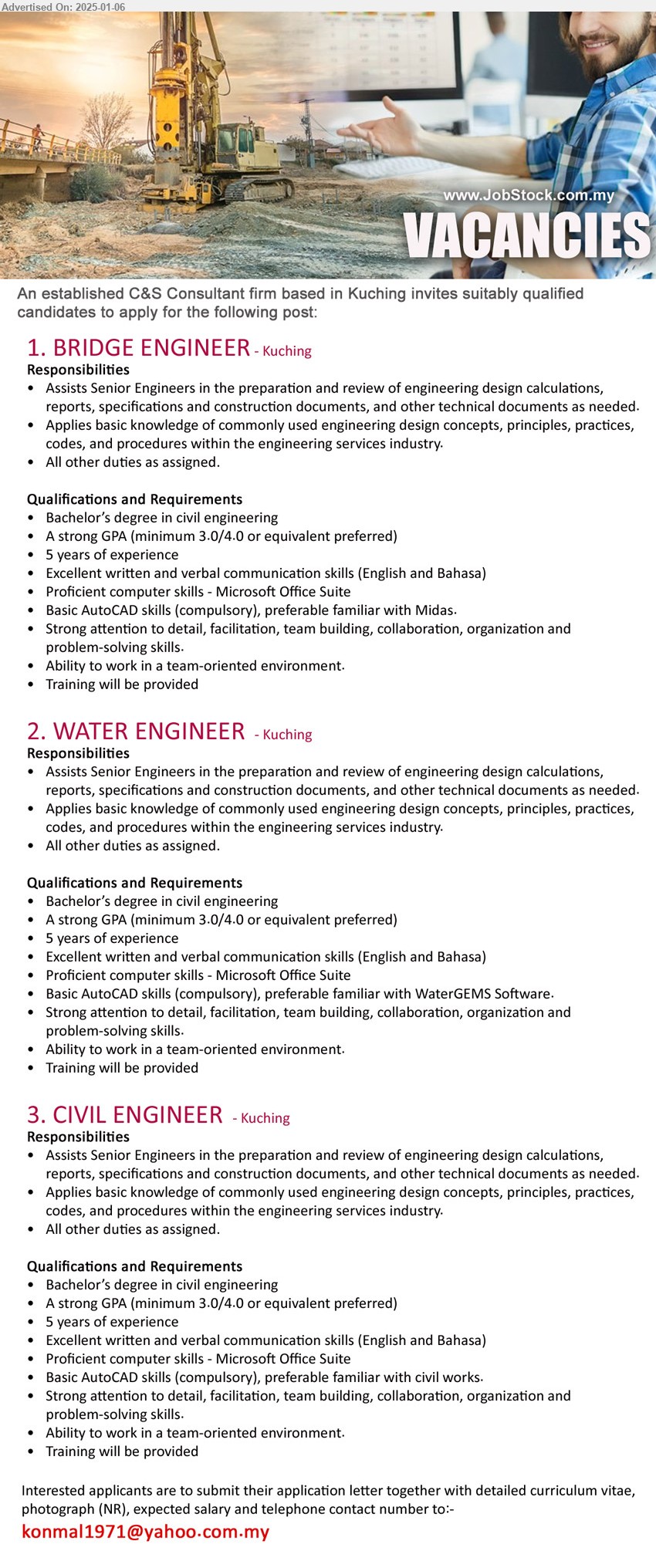 ADVERTISER (C&S Consultant Firm) - 1. BRIDGE ENGINEER (Kuching), Bachelor’s Degree in Civil Engineering, A strong GPA (minimum 3.0/4.0 or equivalent preferred),...
2. WATER ENGINEER (Kuching), Bachelor’s Degree in Civil Engineering, A strong GPA (minimum 3.0/4.0 or equivalent preferred)...
3. CIVIL ENGINEER (Kuching), Bachelor’s Degree in Civil Engineering, A strong GPA (minimum 3.0/4.0 or equivalent preferred),...
Email resume to ...